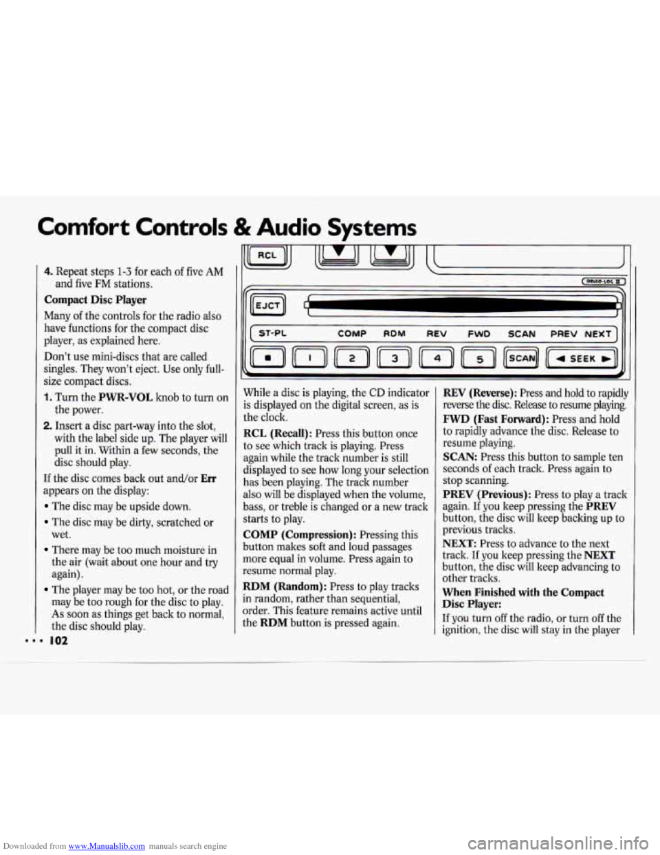 CHEVROLET CAVALIER 1994 1.G Owners Manual Downloaded from www.Manualslib.com manuals search engine Comfort Concr 5 & Audio Systems
102
4. Repeat steps 1-3 for each of five AM
Compact Disc Player
Many of the controls for the radio also CHEVROLET CAVALIER 1994 1.G Owners Manual Downloaded from www.Manualslib.com manuals search engine Comfort Concr 5 & Audio Systems
102
4. Repeat steps 1-3 for each of five AM
Compact Disc Player
Many of the controls for the radio also