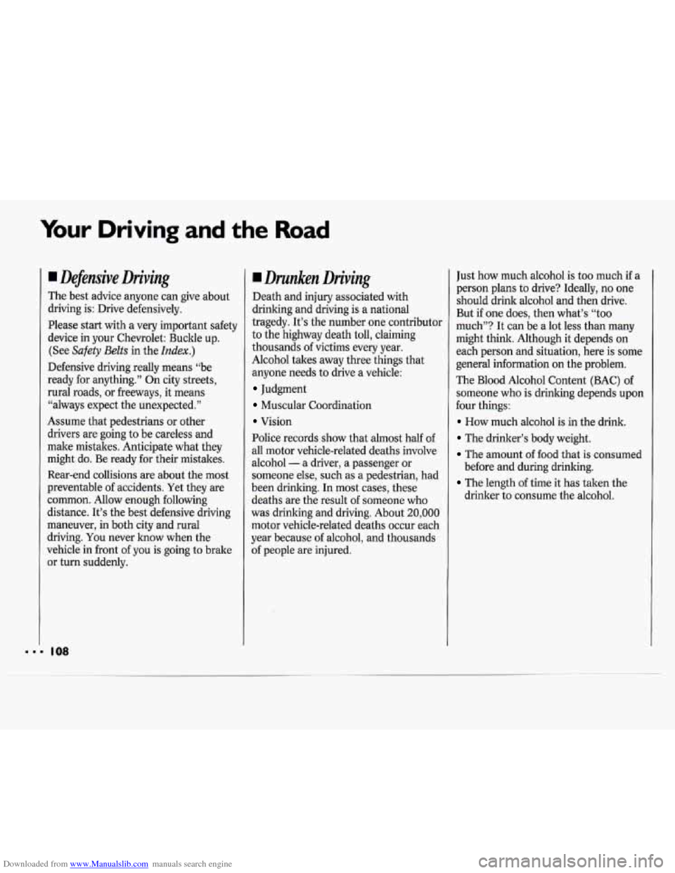 CHEVROLET CAVALIER 1994 1.G Owners Manual Downloaded from www.Manualslib.com manuals search engine Your Driving and the Road
Defensive Driving
The best advice anyone can give about
driving is: Drive defensively.
Please start with CHEVROLET CAVALIER 1994 1.G Owners Manual Downloaded from www.Manualslib.com manuals search engine Your Driving and the Road
Defensive Driving
The best advice anyone can give about
driving is: Drive defensively.
Please start with