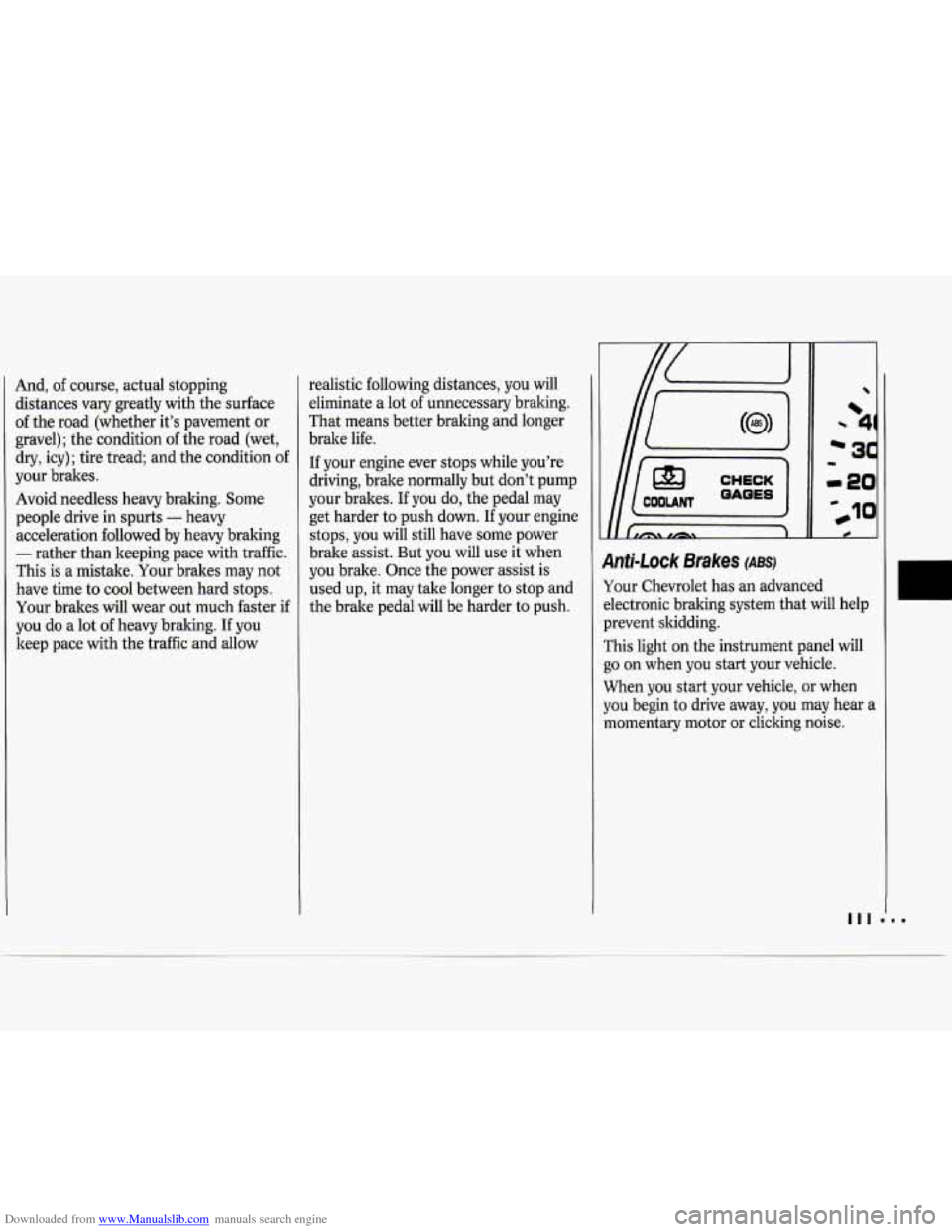 CHEVROLET CAVALIER 1994 1.G Owners Manual Downloaded from www.Manualslib.com manuals search engine And, of course, actual stopping 
distances  vary  greatly  with the surface 
of  the  road  (whether it’s  pavement or 
gravel);  the conditi