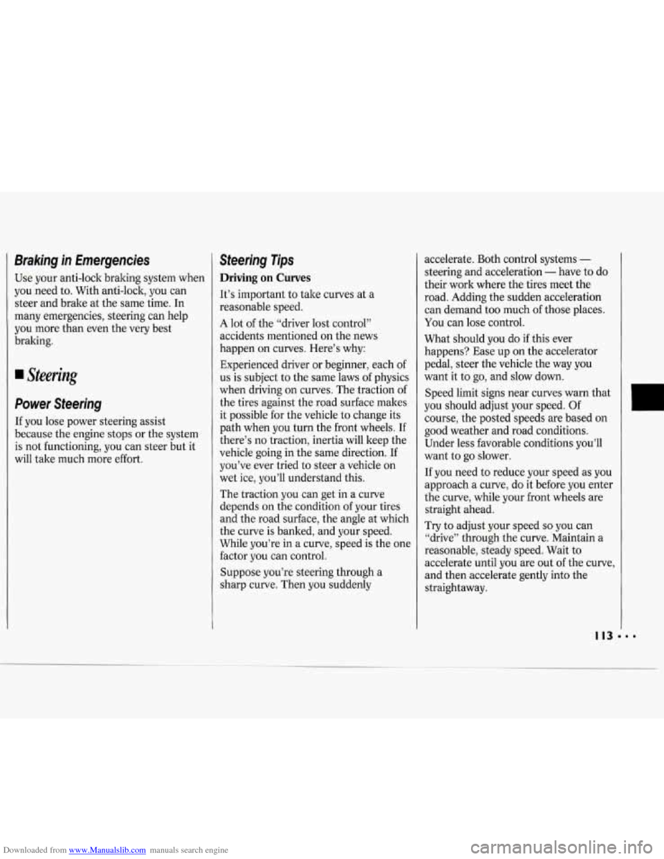 CHEVROLET CAVALIER 1994 1.G Owners Manual Downloaded from www.Manualslib.com manuals search engine Braking in Emergencies
Use your anti-lock braking system when
you need to. With anti-lock, you can
steer and brake at the same ti CHEVROLET CAVALIER 1994 1.G Owners Manual Downloaded from www.Manualslib.com manuals search engine Braking in Emergencies
Use your anti-lock braking system when
you need to. With anti-lock, you can
steer and brake at the same ti