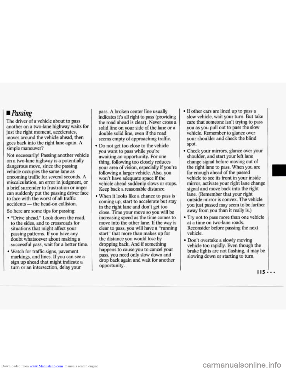CHEVROLET CAVALIER 1994 1.G Owners Manual Downloaded from www.Manualslib.com manuals search engine Passing
The driver of a vehicle about to pass
another on a two-lane highway waits for
just the right moment, accelerates,
moves ar CHEVROLET CAVALIER 1994 1.G Owners Manual Downloaded from www.Manualslib.com manuals search engine Passing
The driver of a vehicle about to pass
another on a two-lane highway waits for
just the right moment, accelerates,
moves ar