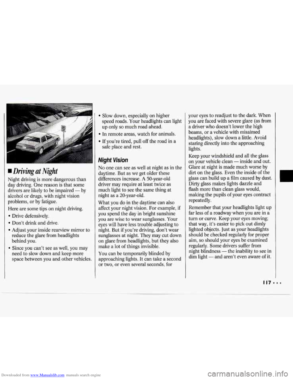 CHEVROLET CAVALIER 1994 1.G Owners Manual Downloaded from www.Manualslib.com manuals search engine Driving at Night
Night driving is more dangerous than
day driving. One reason is that some
drivers are likely to be impaired
- by CHEVROLET CAVALIER 1994 1.G Owners Manual Downloaded from www.Manualslib.com manuals search engine Driving at Night
Night driving is more dangerous than
day driving. One reason is that some
drivers are likely to be impaired
- by