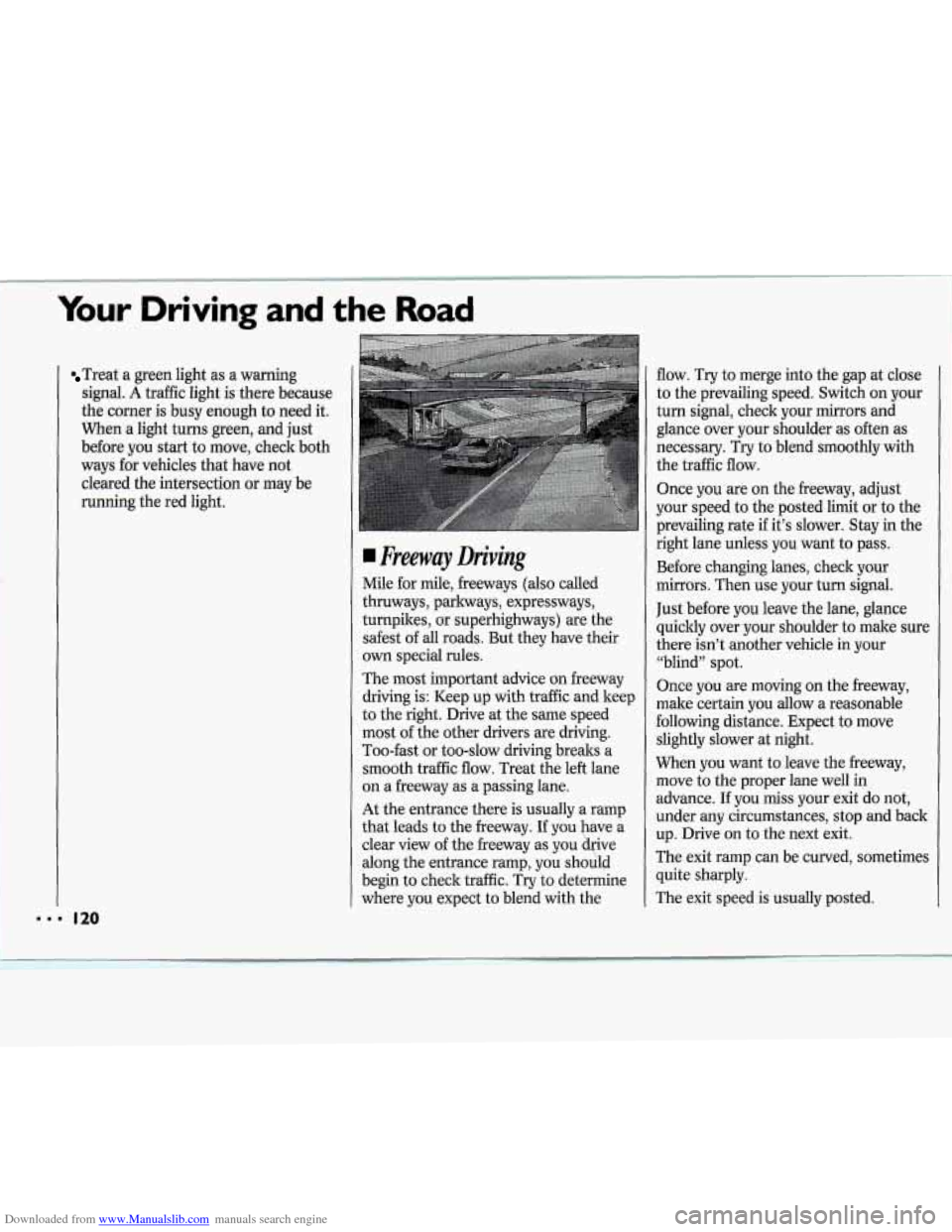 CHEVROLET CAVALIER 1994 1.G Owners Manual Downloaded from www.Manualslib.com manuals search engine Your Driving and the Road
Treat a green light as a warning
signal.
A traffic light is there because
the corner is busy enough to n CHEVROLET CAVALIER 1994 1.G Owners Manual Downloaded from www.Manualslib.com manuals search engine Your Driving and the Road
Treat a green light as a warning
signal.
A traffic light is there because
the corner is busy enough to n