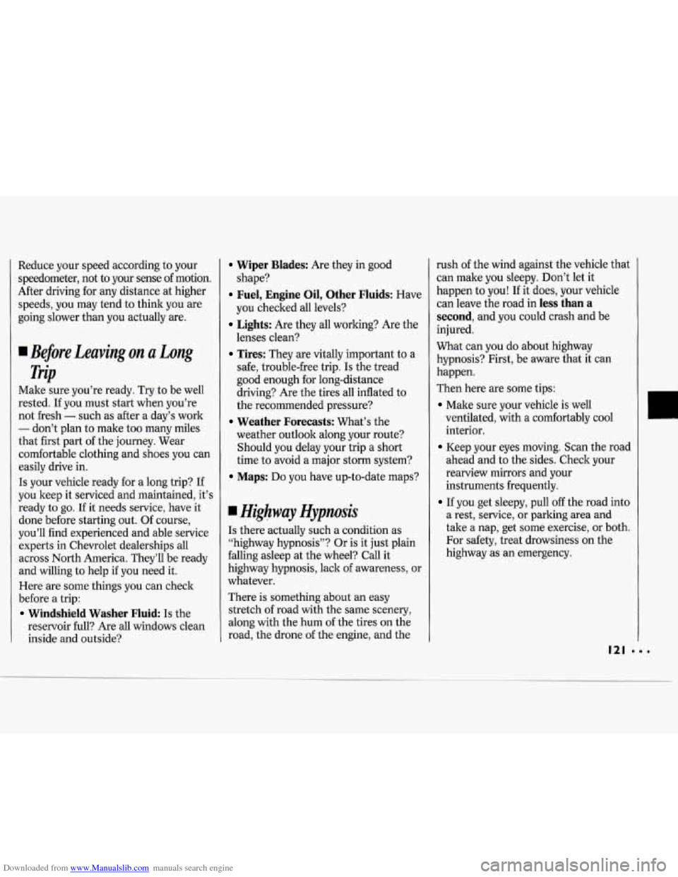 CHEVROLET CAVALIER 1994 1.G Owners Manual Downloaded from www.Manualslib.com manuals search engine Reduce your speed according to your
speedometer, not to your sense of motion.
After driving for any distance at higher
speeds, you CHEVROLET CAVALIER 1994 1.G Owners Manual Downloaded from www.Manualslib.com manuals search engine Reduce your speed according to your
speedometer, not to your sense of motion.
After driving for any distance at higher
speeds, you