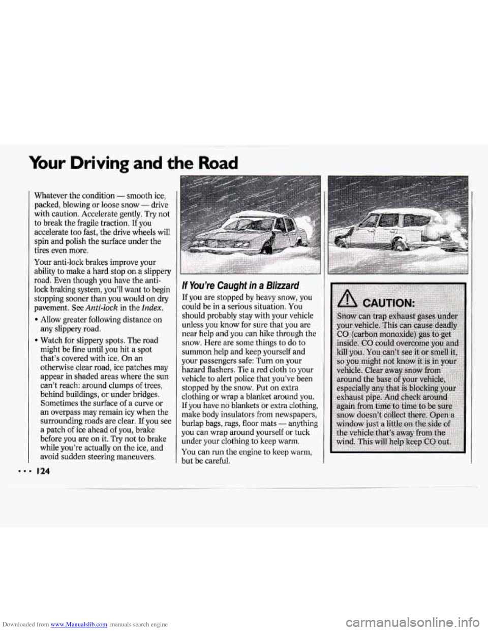 CHEVROLET CAVALIER 1994 1.G Owners Manual Downloaded from www.Manualslib.com manuals search engine Your Driving and the Road
I..
Whatever the condition - smooth ice,
packed, blowing or loose snow
- drive
with caution. Accelerate g CHEVROLET CAVALIER 1994 1.G Owners Manual Downloaded from www.Manualslib.com manuals search engine Your Driving and the Road
I..
Whatever the condition - smooth ice,
packed, blowing or loose snow
- drive
with caution. Accelerate g