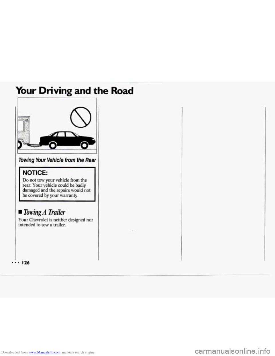 CHEVROLET CAVALIER 1994 1.G Owners Manual Downloaded from www.Manualslib.com manuals search engine Your Driving and the Road
n 0
Towing Your Vehicle from the Rear
I NOTICE:
Do not tow your vehicle from the
rear. Your vehicle could CHEVROLET CAVALIER 1994 1.G Owners Manual Downloaded from www.Manualslib.com manuals search engine Your Driving and the Road
n 0
Towing Your Vehicle from the Rear
I NOTICE:
Do not tow your vehicle from the
rear. Your vehicle could