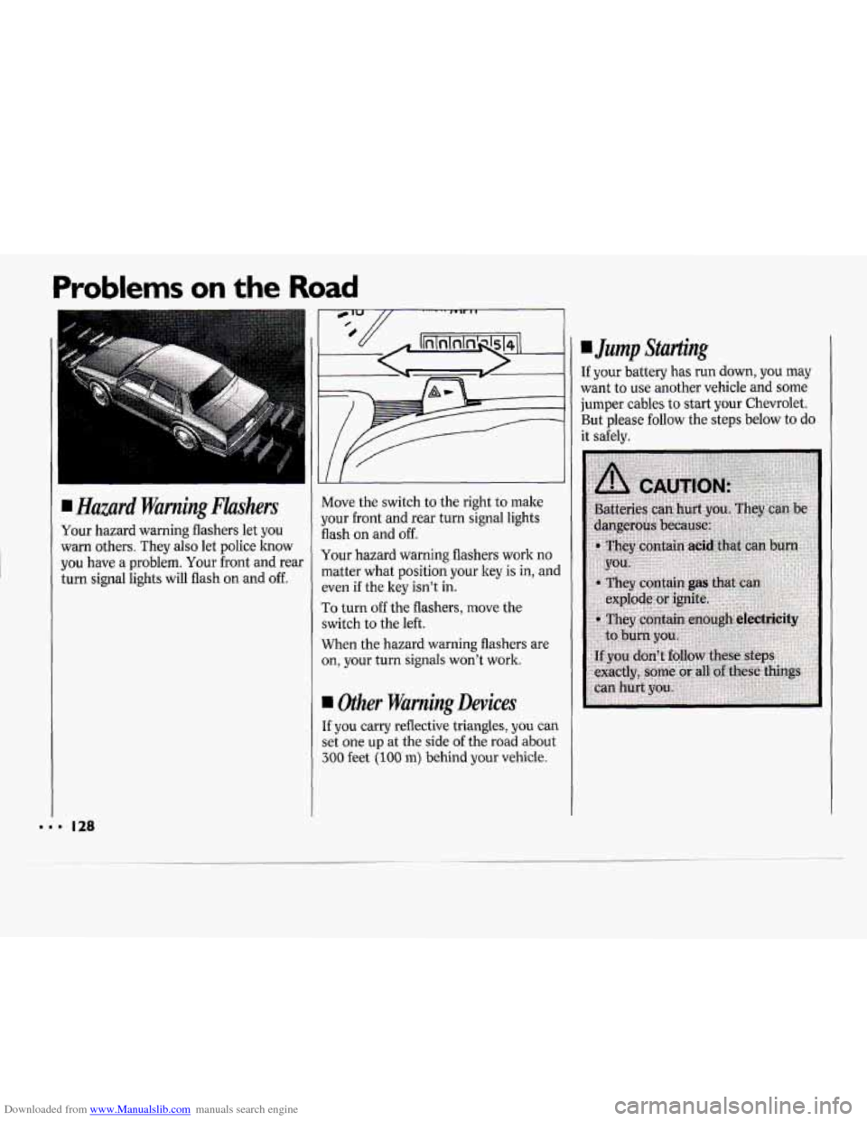 CHEVROLET CAVALIER 1994 1.G Owners Manual Downloaded from www.Manualslib.com manuals search engine Problems on the Road
Hazard Warning Flashers
Your hazard warning flashers let you
warn others. They also let police know
you have CHEVROLET CAVALIER 1994 1.G Owners Manual Downloaded from www.Manualslib.com manuals search engine Problems on the Road
Hazard Warning Flashers
Your hazard warning flashers let you
warn others. They also let police know
you have