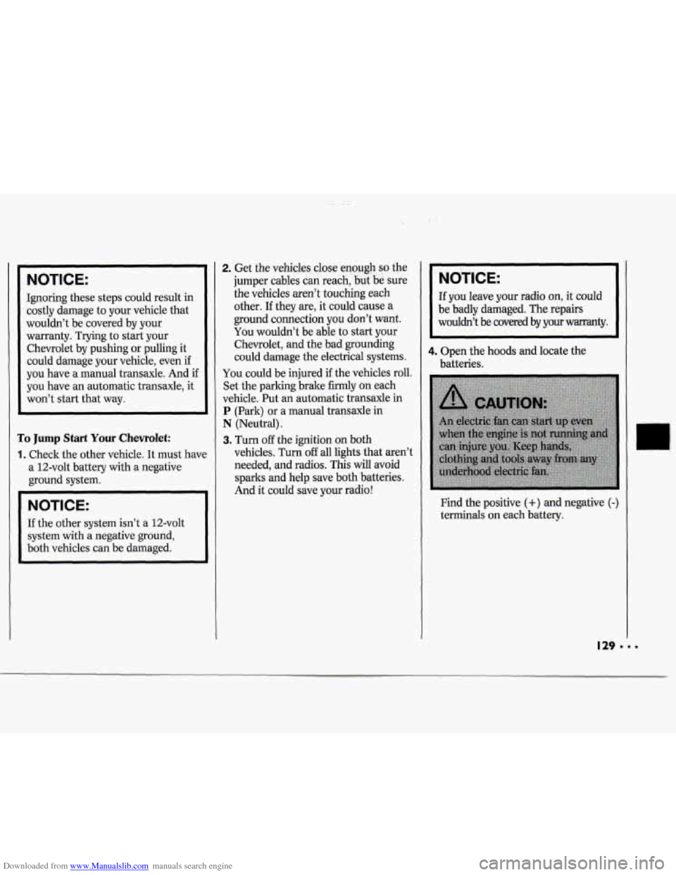 CHEVROLET CAVALIER 1994 1.G Owners Manual Downloaded from www.Manualslib.com manuals search engine NOTICE: 
Ignoring these steps  could result in 
costly  damage  to your  vehicle  that 
wouldn’t  be  covered  by your 
warranty.  Trying to 