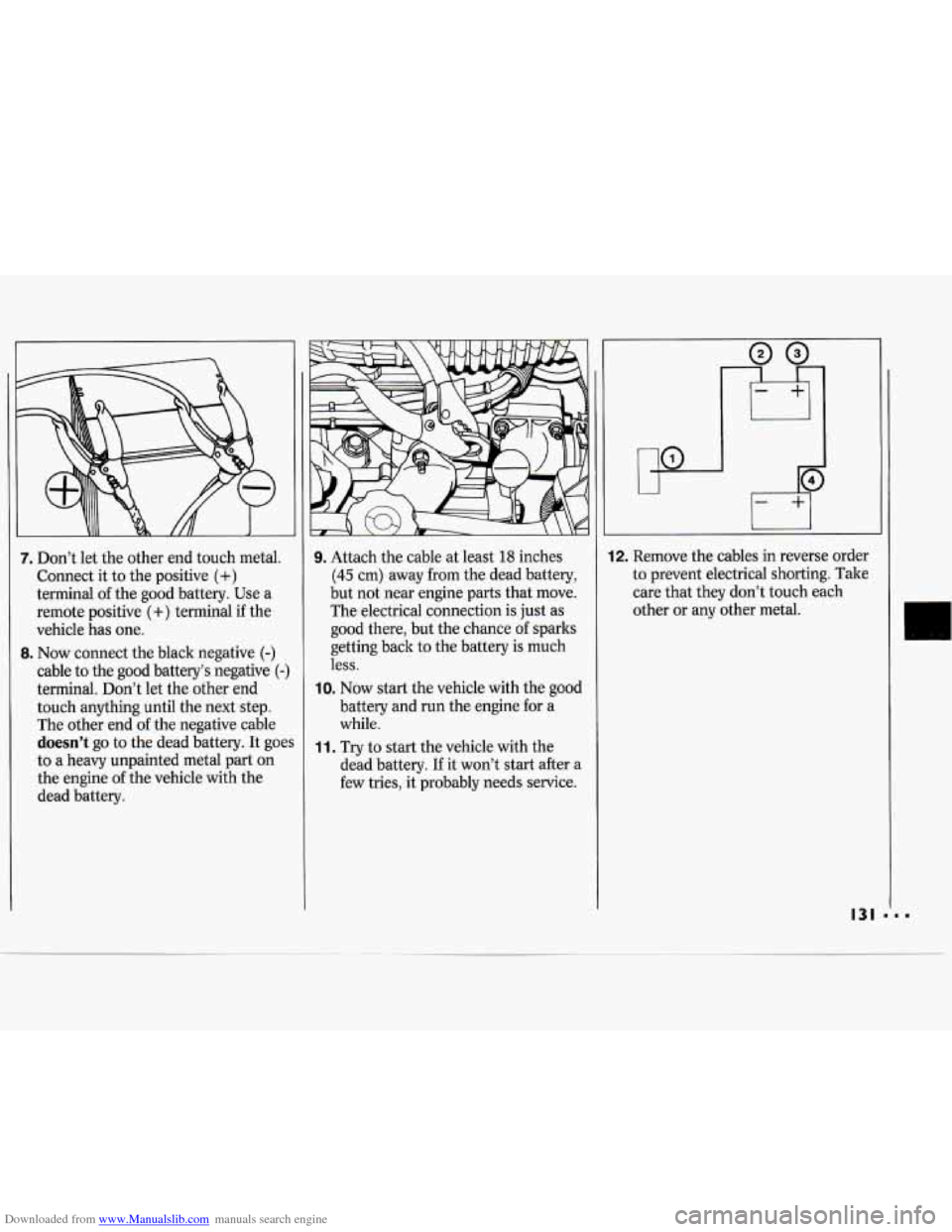 CHEVROLET CAVALIER 1994 1.G Owners Manual Downloaded from www.Manualslib.com manuals search engine 7. Don’t let the  other  end touch  metal. 
Connect  it  to  the positive 
(+) 
terminal  of the  good  battery.  Use  a 
remote  positive 
(