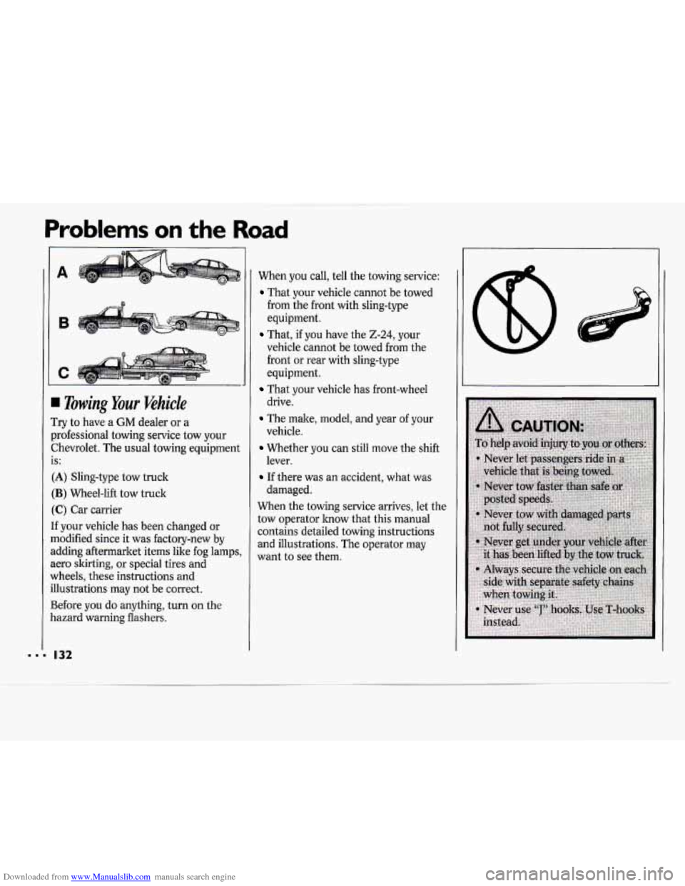 CHEVROLET CAVALIER 1994 1.G Owners Manual Downloaded from www.Manualslib.com manuals search engine Problems on the Road
-
A
B
I Towing Your Vehicle
Try to have a GM dealer or a
xofessional towing service tow your
Zhevrolet. The u CHEVROLET CAVALIER 1994 1.G Owners Manual Downloaded from www.Manualslib.com manuals search engine Problems on the Road
-
A
B
I Towing Your Vehicle
Try to have a GM dealer or a
xofessional towing service tow your
Zhevrolet. The u