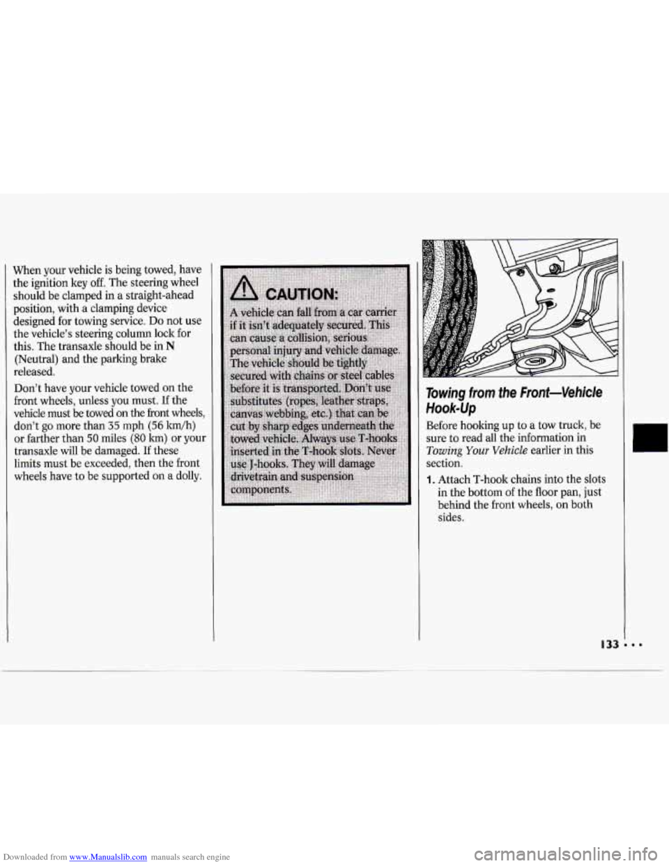 CHEVROLET CAVALIER 1994 1.G Owners Manual Downloaded from www.Manualslib.com manuals search engine When your vehicle is being towed, have
the ignition key
off. The steering wheel
should be clamped in a straight-ahead
position, wi CHEVROLET CAVALIER 1994 1.G Owners Manual Downloaded from www.Manualslib.com manuals search engine When your vehicle is being towed, have
the ignition key
off. The steering wheel
should be clamped in a straight-ahead
position, wi