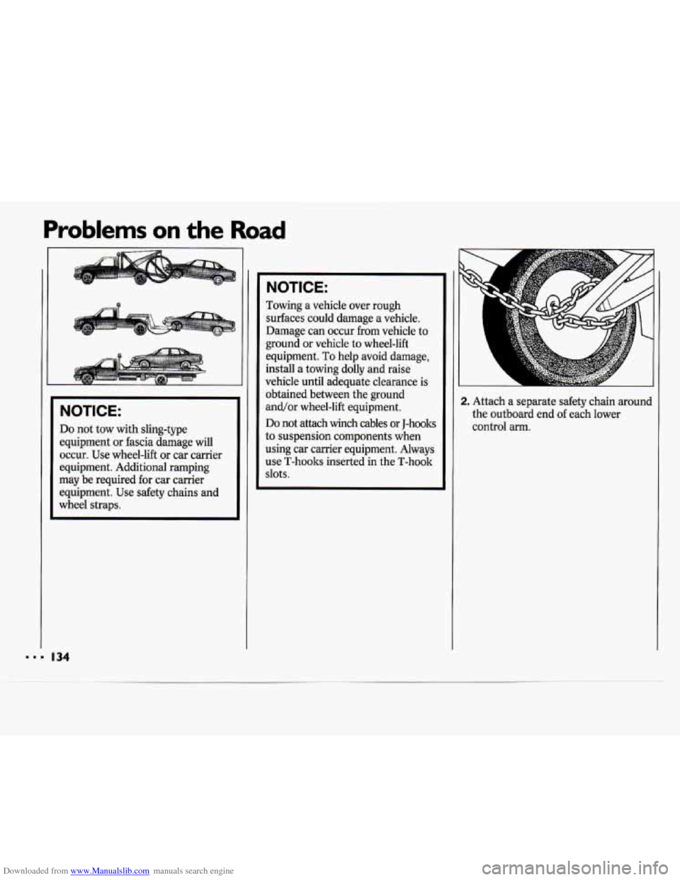 CHEVROLET CAVALIER 1994 1.G Owners Manual Downloaded from www.Manualslib.com manuals search engine Problems on the Road
NOTICE:
Do not tow with sling-type
equipment or fascia damage will
occur. Use wheel-lift or car carrier
equ CHEVROLET CAVALIER 1994 1.G Owners Manual Downloaded from www.Manualslib.com manuals search engine Problems on the Road
NOTICE:
Do not tow with sling-type
equipment or fascia damage will
occur. Use wheel-lift or car carrier
equ