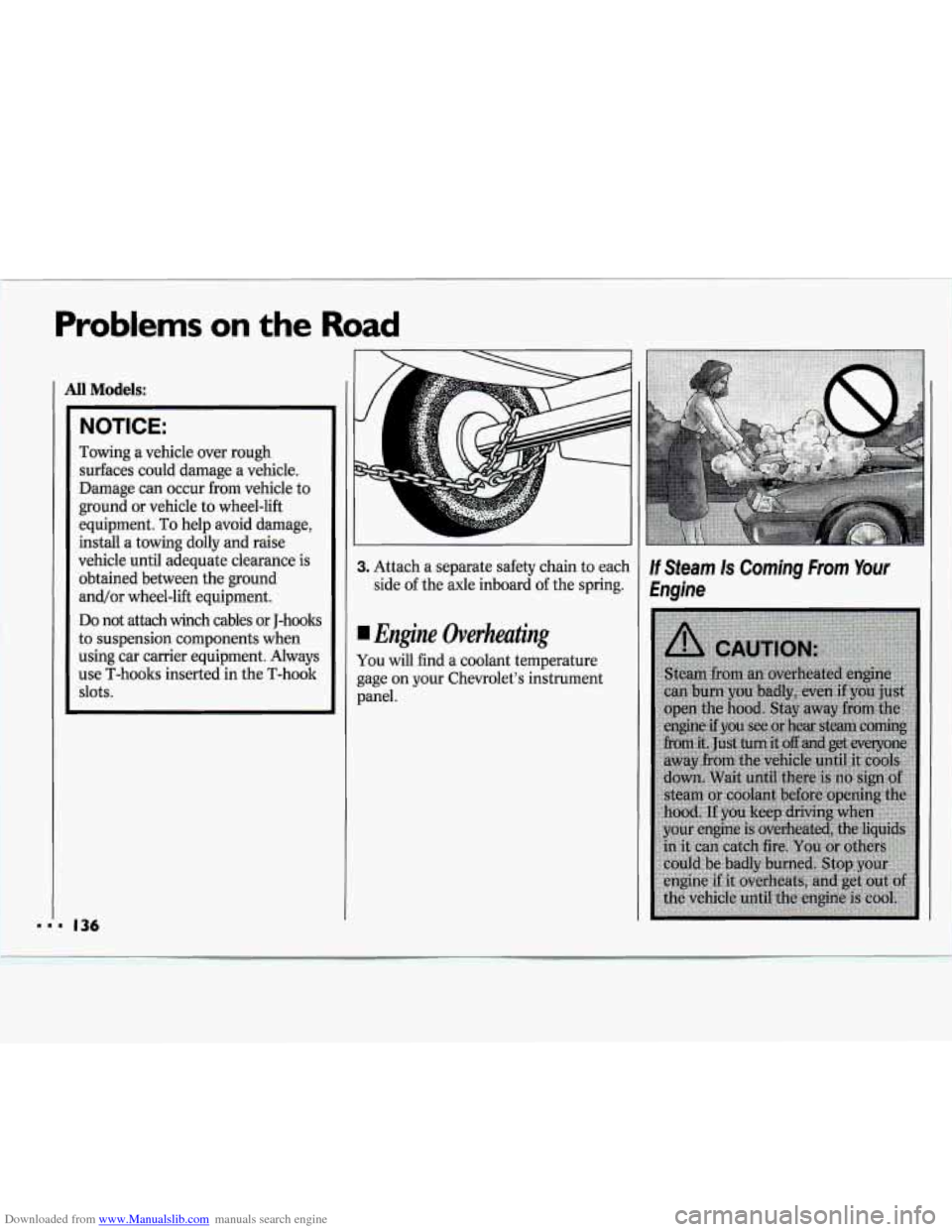 CHEVROLET CAVALIER 1994 1.G Owners Manual Downloaded from www.Manualslib.com manuals search engine Problems on the Road
All Models:
NOTICE:
Towing a vehicle over rough
surfaces could damage a vehicle.
Damage can occur from vehi CHEVROLET CAVALIER 1994 1.G Owners Manual Downloaded from www.Manualslib.com manuals search engine Problems on the Road
All Models:
NOTICE:
Towing a vehicle over rough
surfaces could damage a vehicle.
Damage can occur from vehi