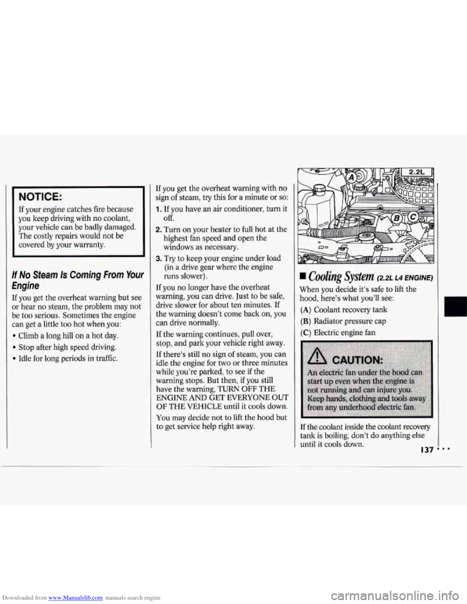 CHEVROLET CAVALIER 1994 1.G Owners Manual Downloaded from www.Manualslib.com manuals search engine I 
NOTICE: 
If your  engine catches  fire because 
you keep  driving  with no coolant, 
your  vehicle  can be  badly  damaged. 
The  costly  re