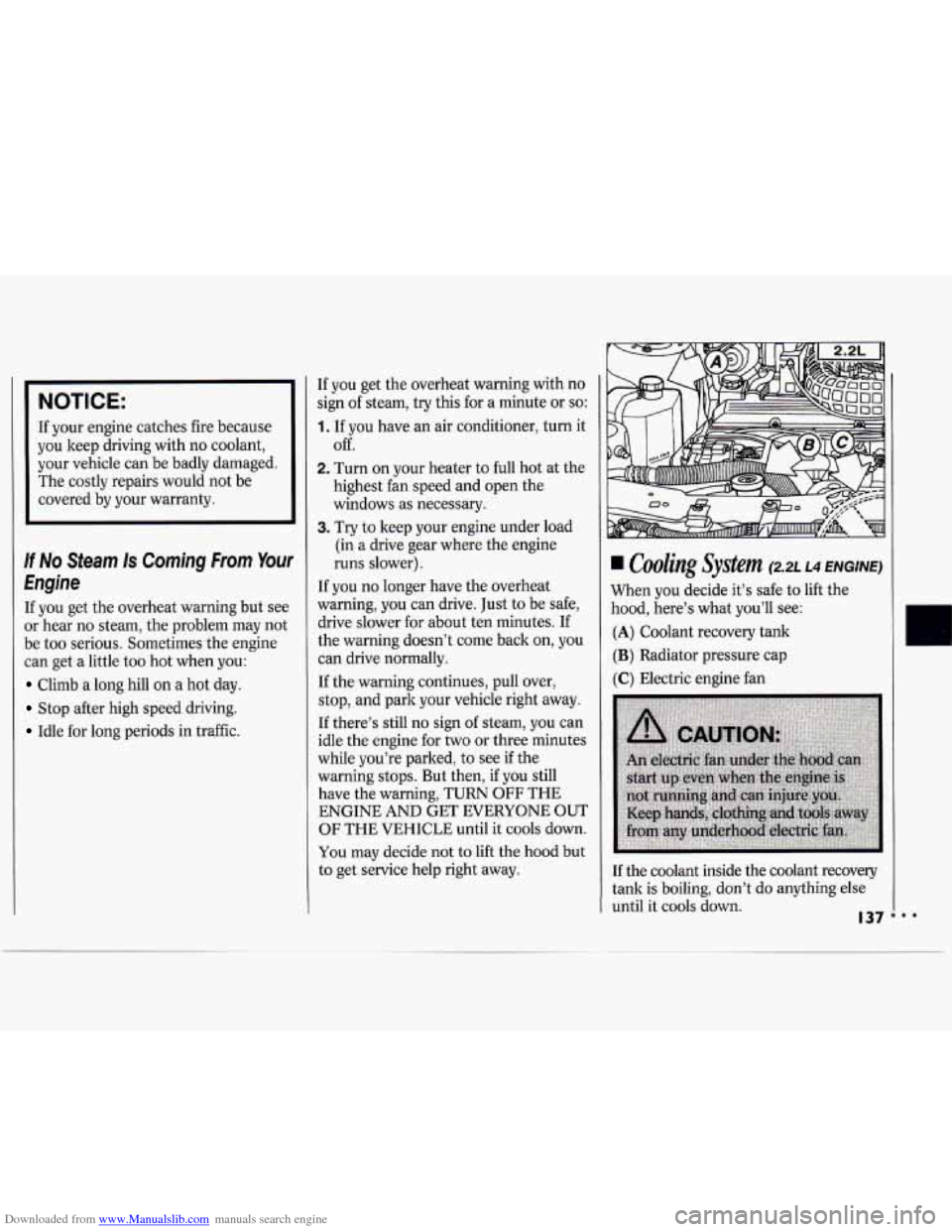 CHEVROLET CAVALIER 1994 1.G Owners Manual Downloaded from www.Manualslib.com manuals search engine I
NOTICE:
If your engine catches fire because
you keep driving with no coolant,
your vehicle can be badly damaged.
The costly re CHEVROLET CAVALIER 1994 1.G Owners Manual Downloaded from www.Manualslib.com manuals search engine I
NOTICE:
If your engine catches fire because
you keep driving with no coolant,
your vehicle can be badly damaged.
The costly re