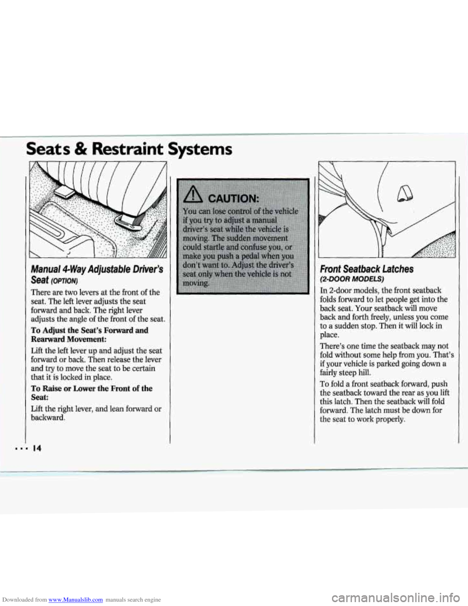 CHEVROLET CAVALIER 1994 1.G User Guide Downloaded from www.Manualslib.com manuals search engine C I:s & F - - lraint Systems
Manual 4-WayAdjustWe Drker’s
Seat (opnouj
There are two levers at the front of the
seat.
The left lever ad CHEVROLET CAVALIER 1994 1.G User Guide Downloaded from www.Manualslib.com manuals search engine C I:s & F - - lraint Systems
Manual 4-WayAdjustWe Drker’s
Seat (opnouj
There are two levers at the front of the
seat.
The left lever ad