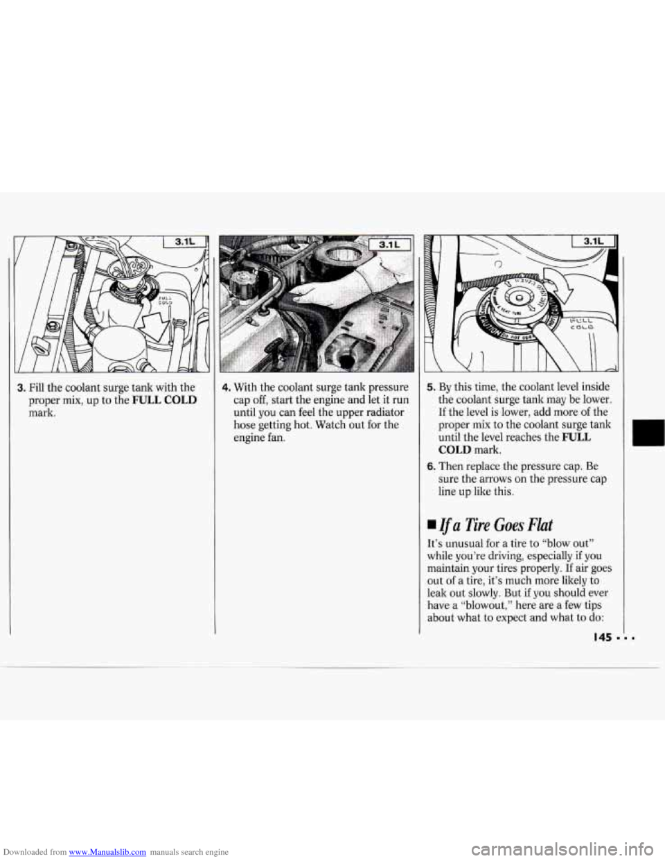 CHEVROLET CAVALIER 1994 1.G Owners Manual Downloaded from www.Manualslib.com manuals search engine 3. Fill the coolant surge tank with the
proper mix, up to the
FULL COLD
mark.
4. With the coolant surge tank pressure
cap
off, star CHEVROLET CAVALIER 1994 1.G Owners Manual Downloaded from www.Manualslib.com manuals search engine 3. Fill the coolant surge tank with the
proper mix, up to the
FULL COLD
mark.
4. With the coolant surge tank pressure
cap
off, star