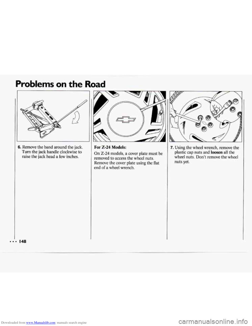 CHEVROLET CAVALIER 1994 1.G Owners Manual Downloaded from www.Manualslib.com manuals search engine Problems on the Road
5. Remove the band around the jack.
Turn the jack handle cloclnvise to
raise the jack head a few inches. For CHEVROLET CAVALIER 1994 1.G Owners Manual Downloaded from www.Manualslib.com manuals search engine Problems on the Road
5. Remove the band around the jack.
Turn the jack handle cloclnvise to
raise the jack head a few inches. For