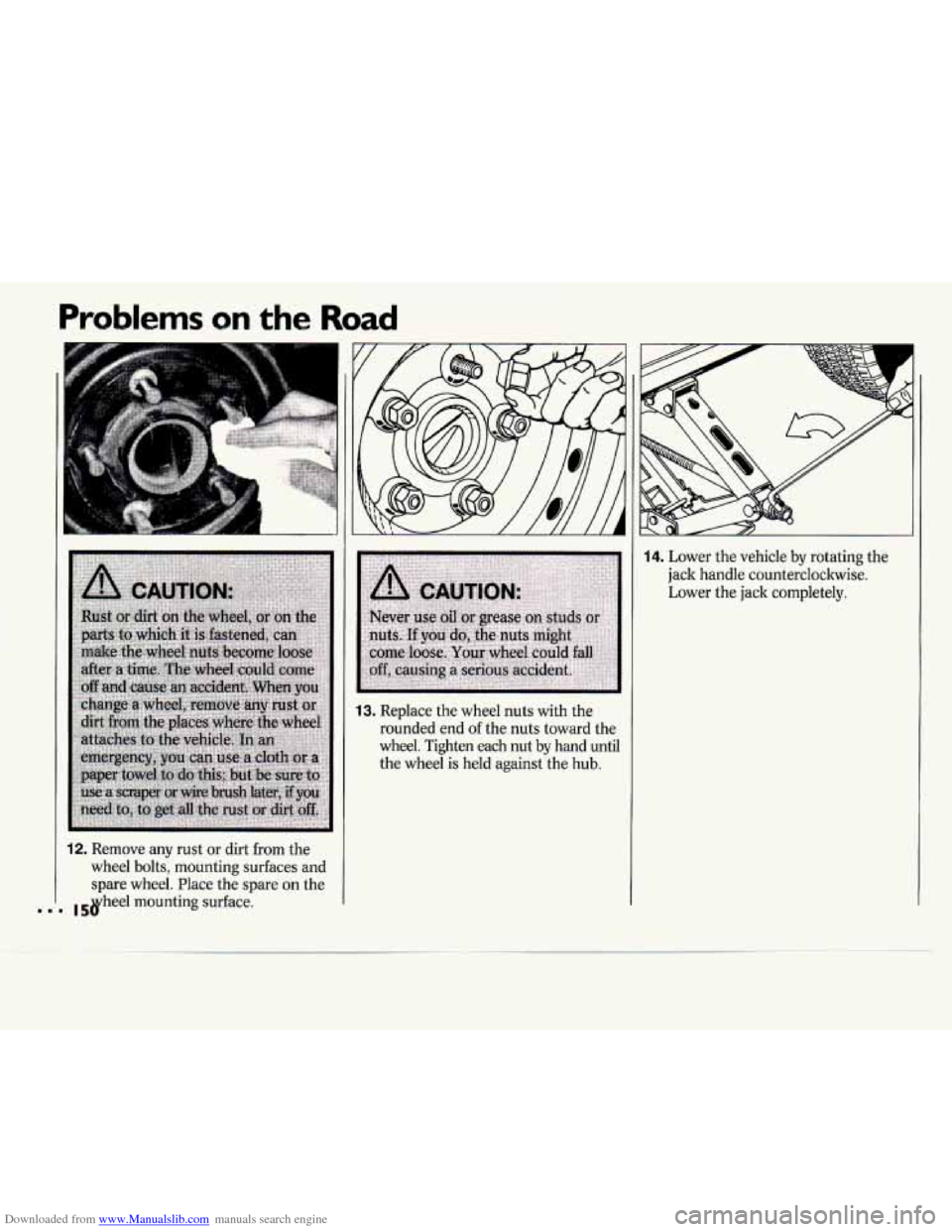 CHEVROLET CAVALIER 1994 1.G Owners Manual Downloaded from www.Manualslib.com manuals search engine Problems on the Road
J
12. Remove any rust or dirt from the
wheel bolts, mounting surfaces and
spare wheel. Place the spare
on the CHEVROLET CAVALIER 1994 1.G Owners Manual Downloaded from www.Manualslib.com manuals search engine Problems on the Road
J
12. Remove any rust or dirt from the
wheel bolts, mounting surfaces and
spare wheel. Place the spare
on the