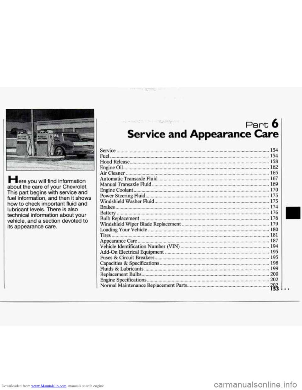 CHEVROLET CAVALIER 1994 1.G Owners Manual Downloaded from www.Manualslib.com manuals search engine Here you will find  information 
about  the  care  of your  Chevrolet 
. 
This  part  begins  with  service  and 
fuel  information.  and  then