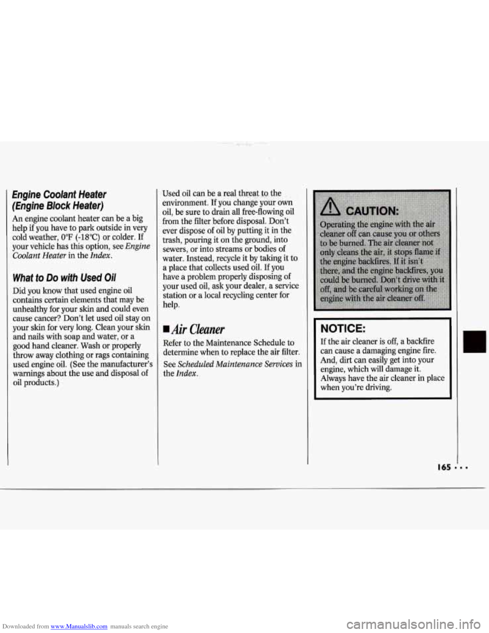 CHEVROLET CAVALIER 1994 1.G Owners Manual Downloaded from www.Manualslib.com manuals search engine Engine Coolant Heater (Engine Block Heater)
An engine coolant heater can be a big
help if you have to park outside in very
cold CHEVROLET CAVALIER 1994 1.G Owners Manual Downloaded from www.Manualslib.com manuals search engine Engine Coolant Heater (Engine Block Heater)
An engine coolant heater can be a big
help if you have to park outside in very
cold
