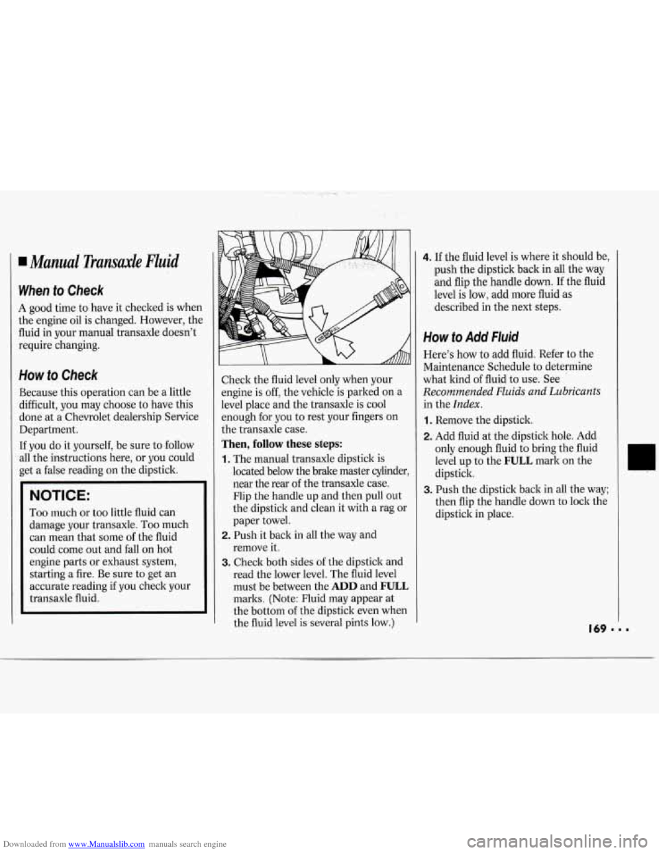 CHEVROLET CAVALIER 1994 1.G Owners Manual Downloaded from www.Manualslib.com manuals search engine Manual Transaxle Fluid 
When to Check 
A  good time to have  it checked  is  when 
the  engine  oil  is changed.  However,  the 
fluid  in your