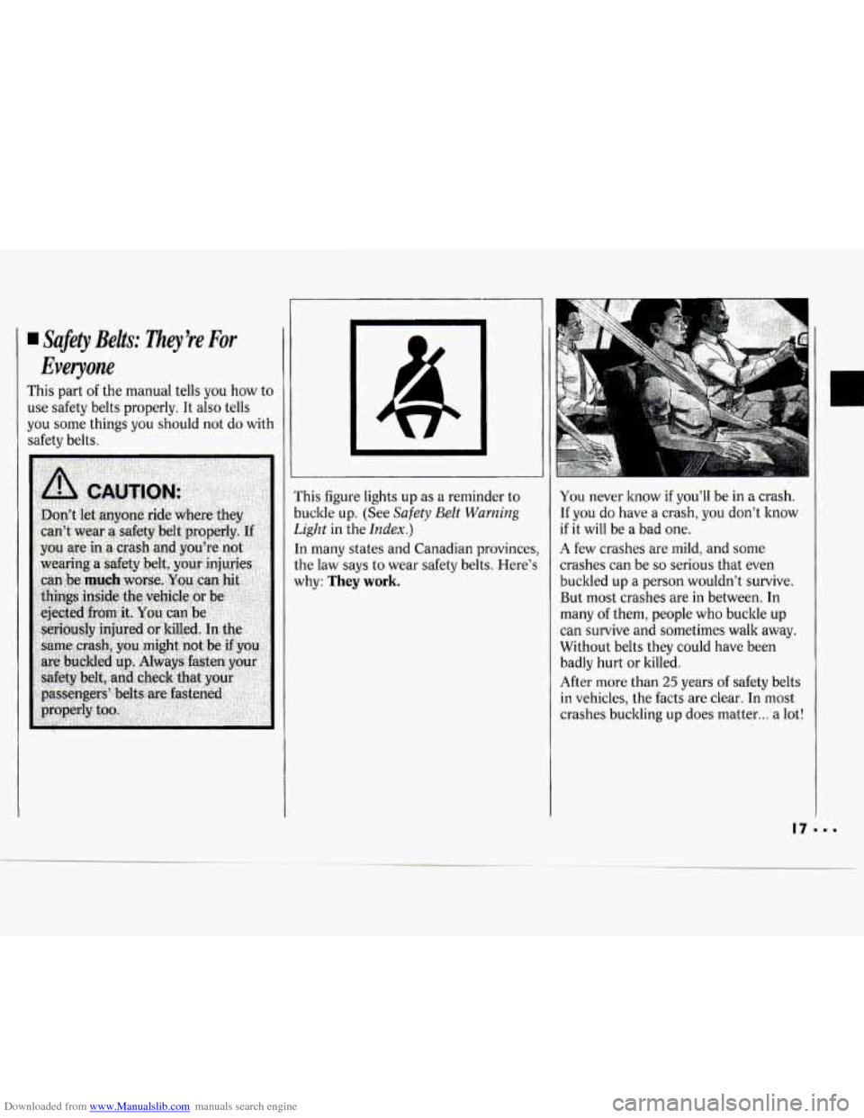 CHEVROLET CAVALIER 1994 1.G User Guide Downloaded from www.Manualslib.com manuals search engine Safety Belts: They’re For
Everyone
This part of the manual tells you how to
use safety belts properly. It also tells
you some t CHEVROLET CAVALIER 1994 1.G User Guide Downloaded from www.Manualslib.com manuals search engine Safety Belts: They’re For
Everyone
This part of the manual tells you how to
use safety belts properly. It also tells
you some t