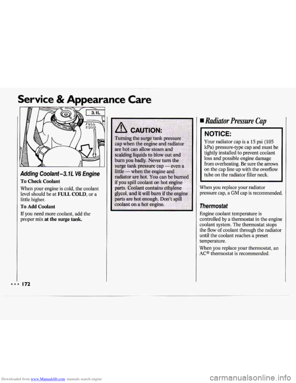 CHEVROLET CAVALIER 1994 1.G Owners Manual Downloaded from www.Manualslib.com manuals search engine Dl
~ ~~ ~~ ~
Service & Appearance Care
ID
Adding Coolant -3. IL V6 Engine
To Check Coolant
When your engine is cold, the coolan CHEVROLET CAVALIER 1994 1.G Owners Manual Downloaded from www.Manualslib.com manuals search engine Dl
~ ~~ ~~ ~
Service & Appearance Care
ID
Adding Coolant -3. IL V6 Engine
To Check Coolant
When your engine is cold, the coolan