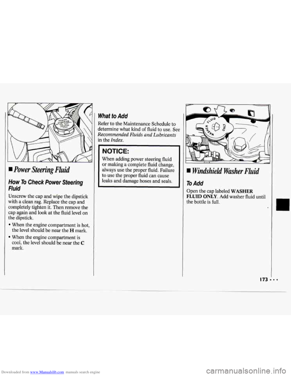 CHEVROLET CAVALIER 1994 1.G Owners Manual Downloaded from www.Manualslib.com manuals search engine I Power Steering Fluid
How To Check Power Steering
Fluid
Unscrew the cap and wipe the dipstick
with a clean rag. Replace the cap and CHEVROLET CAVALIER 1994 1.G Owners Manual Downloaded from www.Manualslib.com manuals search engine I Power Steering Fluid
How To Check Power Steering
Fluid
Unscrew the cap and wipe the dipstick
with a clean rag. Replace the cap and