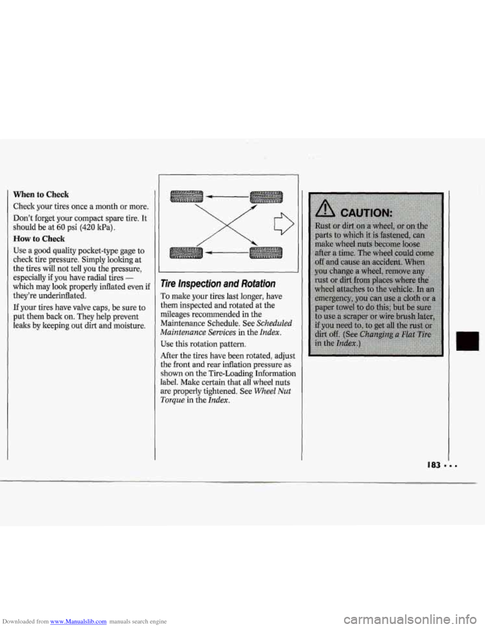 CHEVROLET CAVALIER 1994 1.G Owners Manual Downloaded from www.Manualslib.com manuals search engine When to Check
Check your tires once a month or more.
Dont forget your compact spare tire. It
should be at
60 psi (420 1tPa).
H CHEVROLET CAVALIER 1994 1.G Owners Manual Downloaded from www.Manualslib.com manuals search engine When to Check
Check your tires once a month or more.
Dont forget your compact spare tire. It
should be at
60 psi (420 1tPa).
H