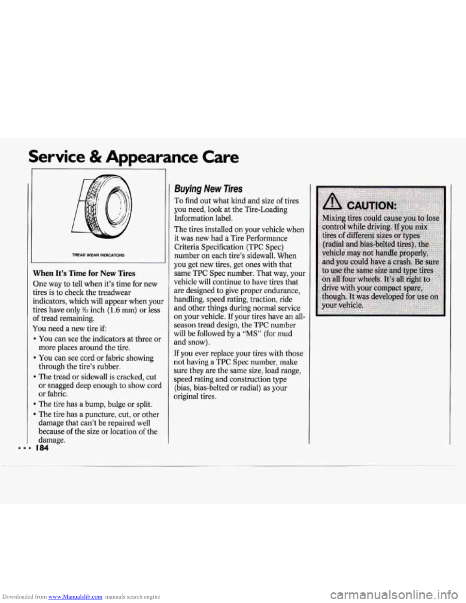 CHEVROLET CAVALIER 1994 1.G Owners Manual Downloaded from www.Manualslib.com manuals search engine Service & Appearance Care
TREAD WEAR INDICATORS
When It’s Time for New Tires
3ne way to tell when it’s time for new
;ires is t CHEVROLET CAVALIER 1994 1.G Owners Manual Downloaded from www.Manualslib.com manuals search engine Service & Appearance Care
TREAD WEAR INDICATORS
When It’s Time for New Tires
3ne way to tell when it’s time for new
;ires is t
