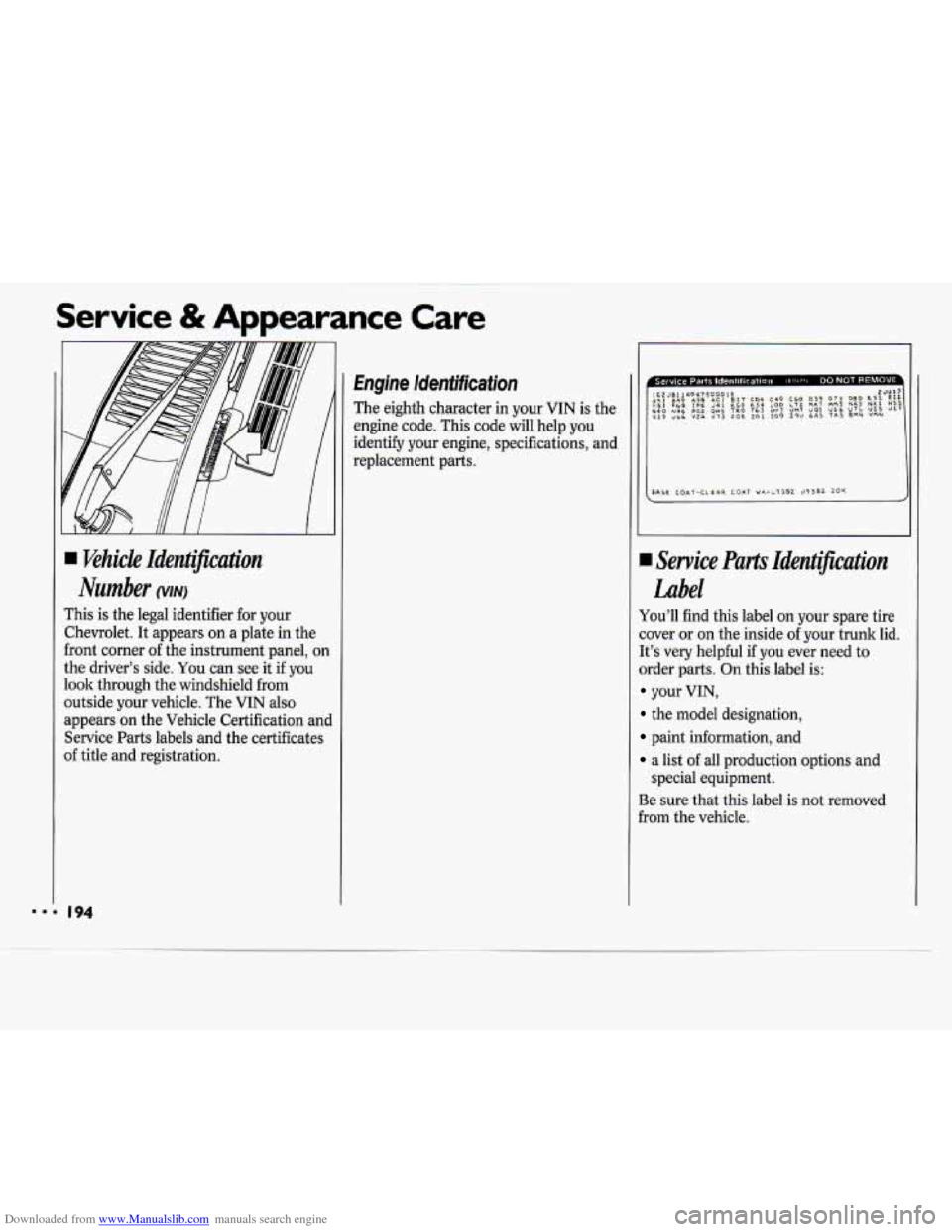 CHEVROLET CAVALIER 1994 1.G Owners Manual Downloaded from www.Manualslib.com manuals search engine Service & Appearance  Care 
I khicle Identification 
Number 
This  is  the legal  identifier  for  your 
Chevrolet.  It appears on a  plate  in