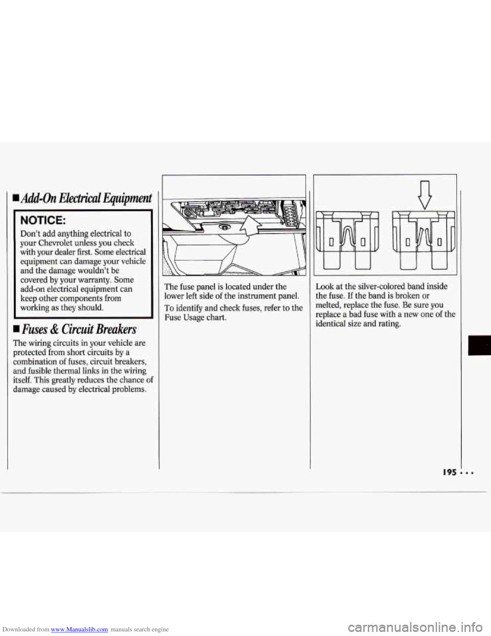 CHEVROLET CAVALIER 1994 1.G Owners Manual Downloaded from www.Manualslib.com manuals search engine NOTICE:
Don’t add anything electrical to
your Chevrolet unless you check
with your dealer first. Some electrical
equipment c CHEVROLET CAVALIER 1994 1.G Owners Manual Downloaded from www.Manualslib.com manuals search engine NOTICE:
Don’t add anything electrical to
your Chevrolet unless you check
with your dealer first. Some electrical
equipment c