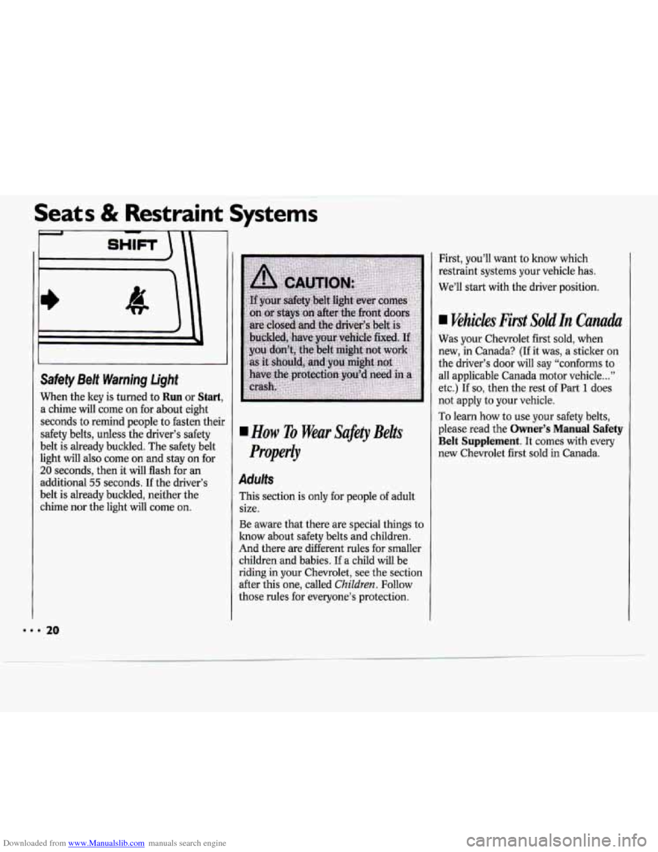 CHEVROLET CAVALIER 1994 1.G Owners Manual Downloaded from www.Manualslib.com manuals search engine ~~ Seats & Restraint Systc
Safety Belt Warning
light
When the key is turned to Run or Start,
a chime will come on for about eight
CHEVROLET CAVALIER 1994 1.G Owners Manual Downloaded from www.Manualslib.com manuals search engine ~~ Seats & Restraint Systc
Safety Belt Warning
light
When the key is turned to Run or Start,
a chime will come on for about eight