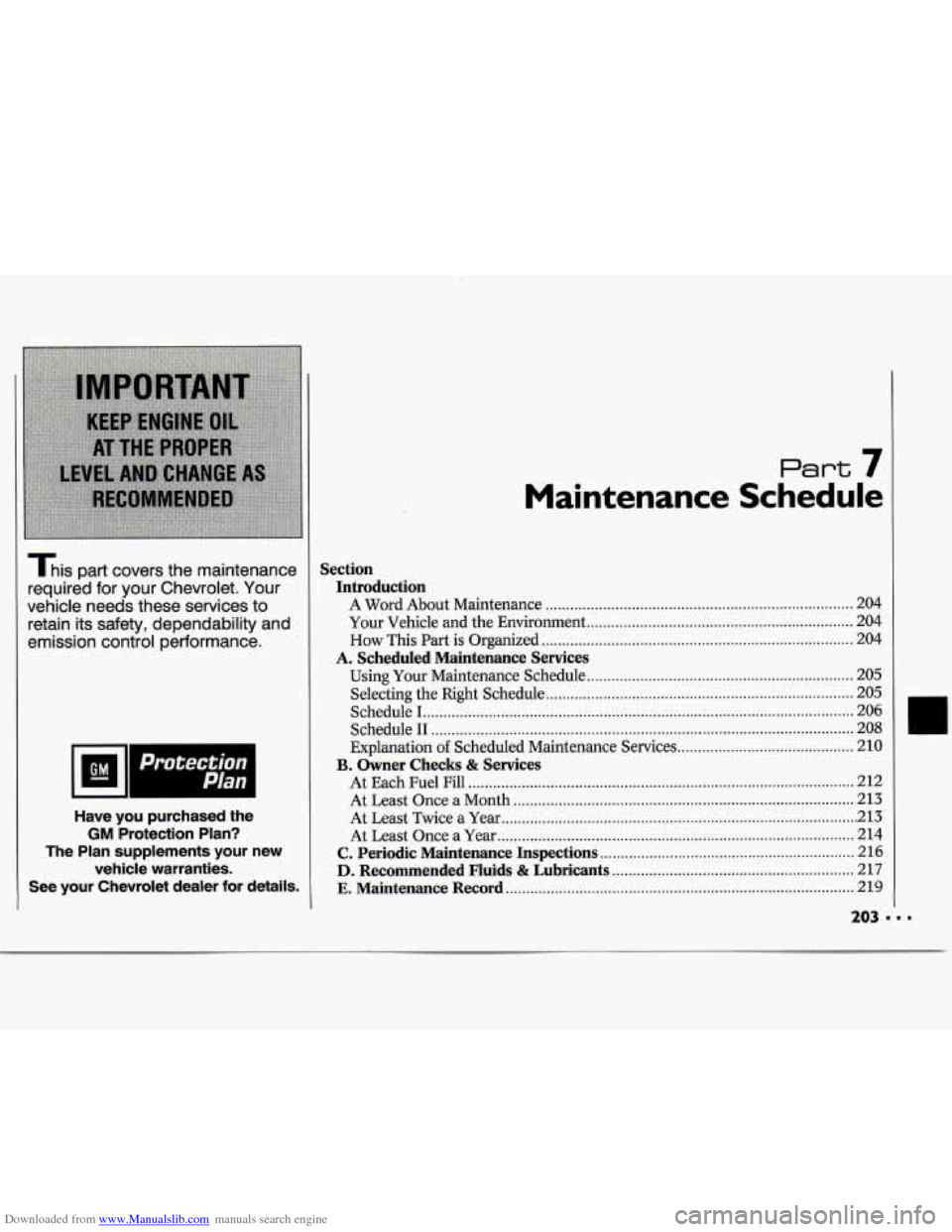 CHEVROLET CAVALIER 1994 1.G Owners Manual Downloaded from www.Manualslib.com manuals search engine This part covers the maintenance
required for your Chevrolet
. Your
vehicle needs these services to
retain its safety. dependab CHEVROLET CAVALIER 1994 1.G Owners Manual Downloaded from www.Manualslib.com manuals search engine This part covers the maintenance
required for your Chevrolet
. Your
vehicle needs these services to
retain its safety. dependab