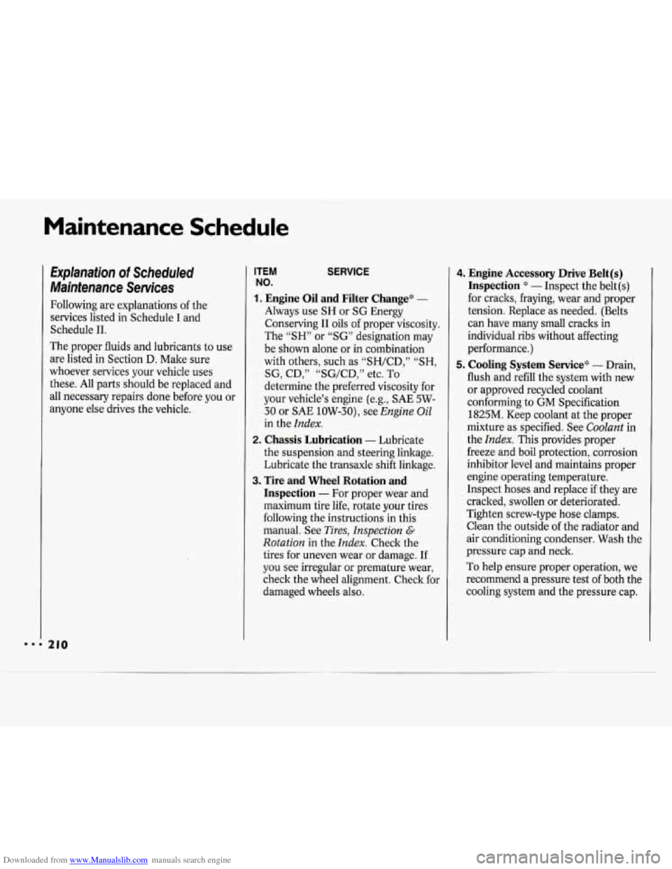 CHEVROLET CAVALIER 1994 1.G Owners Manual Downloaded from www.Manualslib.com manuals search engine Maintenance Schedule
Explanation of Scheduled
Maintenance Services
Following are explanations of the
services listed in Schedule
I CHEVROLET CAVALIER 1994 1.G Owners Manual Downloaded from www.Manualslib.com manuals search engine Maintenance Schedule
Explanation of Scheduled
Maintenance Services
Following are explanations of the
services listed in Schedule
I