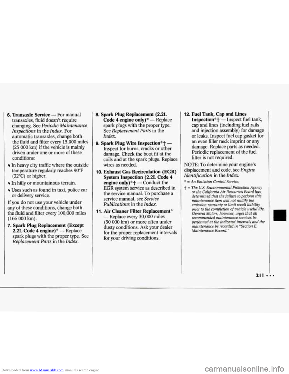 CHEVROLET CAVALIER 1994 1.G Owners Manual Downloaded from www.Manualslib.com manuals search engine 6, Transaxle Service - For manual
transaxles, fluid doesn’t require
changing. See
Periodic Maintenance
Inspections
in the Index. F CHEVROLET CAVALIER 1994 1.G Owners Manual Downloaded from www.Manualslib.com manuals search engine 6, Transaxle Service - For manual
transaxles, fluid doesn’t require
changing. See
Periodic Maintenance
Inspections
in the Index. F