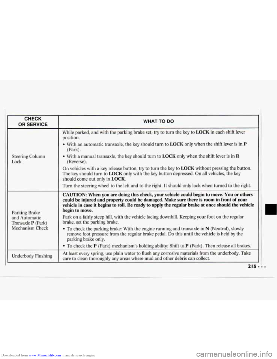 CHEVROLET CAVALIER 1994 1.G Owners Manual Downloaded from www.Manualslib.com manuals search engine CHECK
I OR SERVICE
Steering Column
Lock
Parking Brake
and Automatic
Transaxle
P (Park)
Mechanism Check
WHAT TO DO
While parked, an CHEVROLET CAVALIER 1994 1.G Owners Manual Downloaded from www.Manualslib.com manuals search engine CHECK
I OR SERVICE
Steering Column
Lock
Parking Brake
and Automatic
Transaxle
P (Park)
Mechanism Check
WHAT TO DO
While parked, an