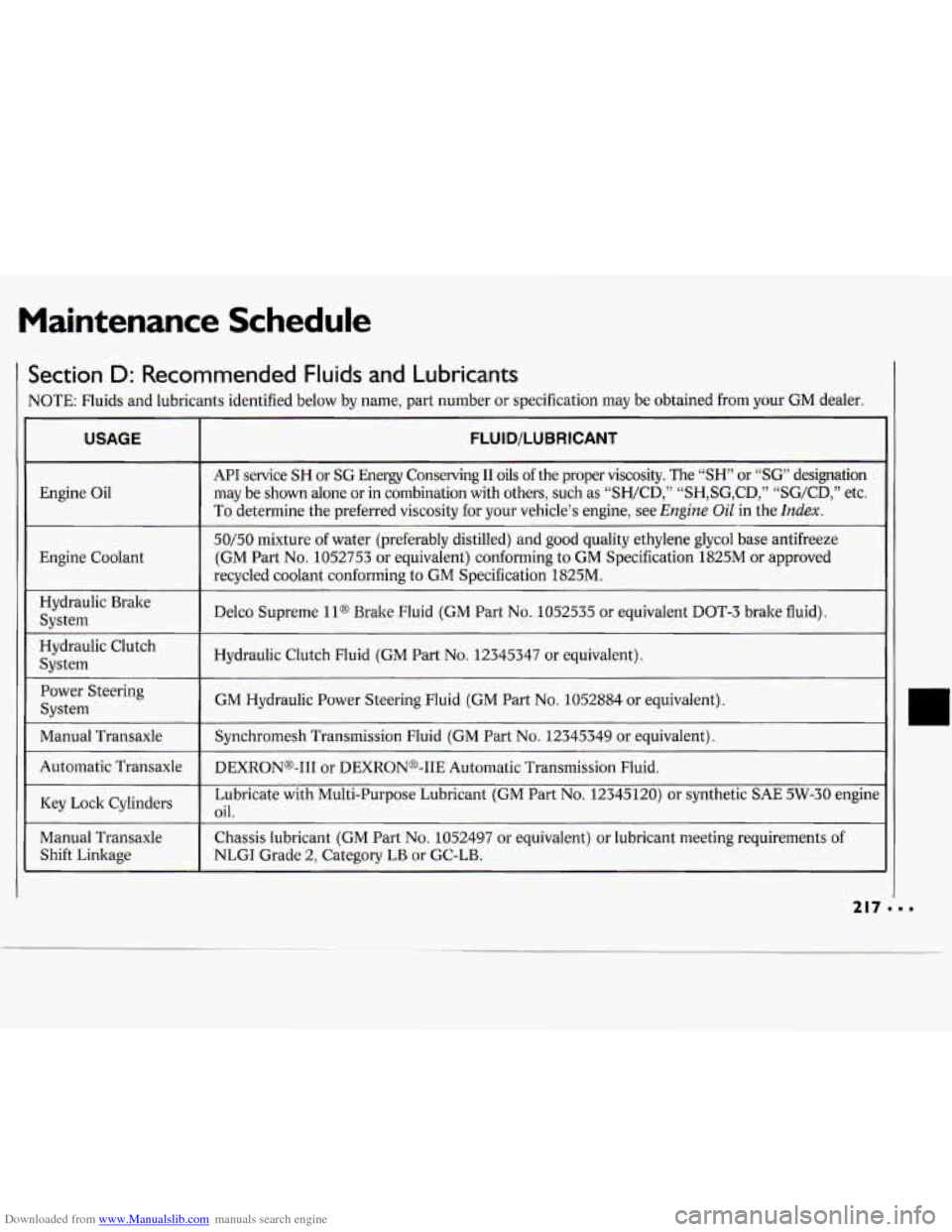 CHEVROLET CAVALIER 1994 1.G Owners Manual Downloaded from www.Manualslib.com manuals search engine Maintenance Schedule
Section D: Recommended Fluids and Lubricants
VOTE: Fluids and lubricants identified below by name, part number or CHEVROLET CAVALIER 1994 1.G Owners Manual Downloaded from www.Manualslib.com manuals search engine Maintenance Schedule
Section D: Recommended Fluids and Lubricants
VOTE: Fluids and lubricants identified below by name, part number or