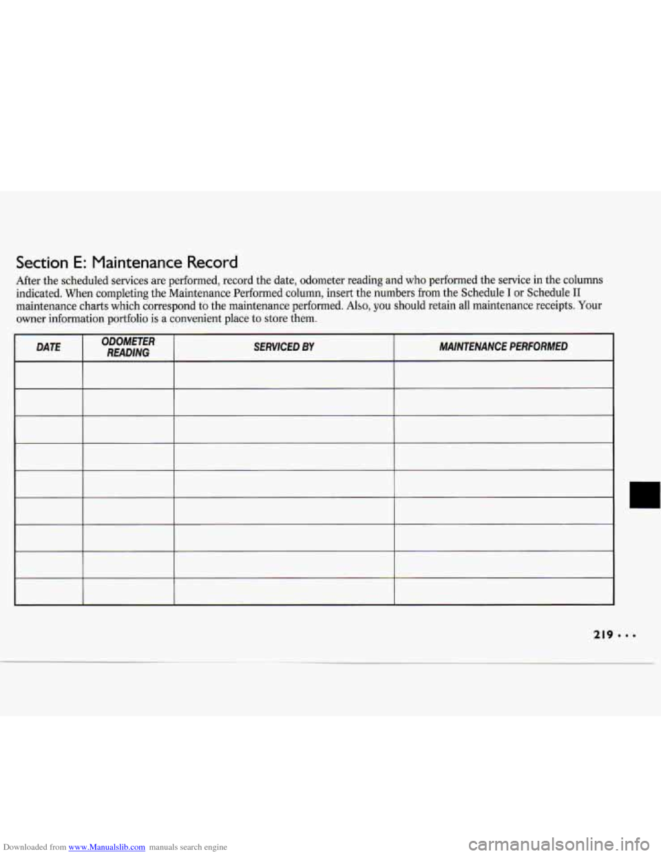 CHEVROLET CAVALIER 1994 1.G Owners Manual Downloaded from www.Manualslib.com manuals search engine Section E: Maintenance Record
After the scheduled services are performed, record the date, odometer reading and who performed the servic CHEVROLET CAVALIER 1994 1.G Owners Manual Downloaded from www.Manualslib.com manuals search engine Section E: Maintenance Record
After the scheduled services are performed, record the date, odometer reading and who performed the servic
