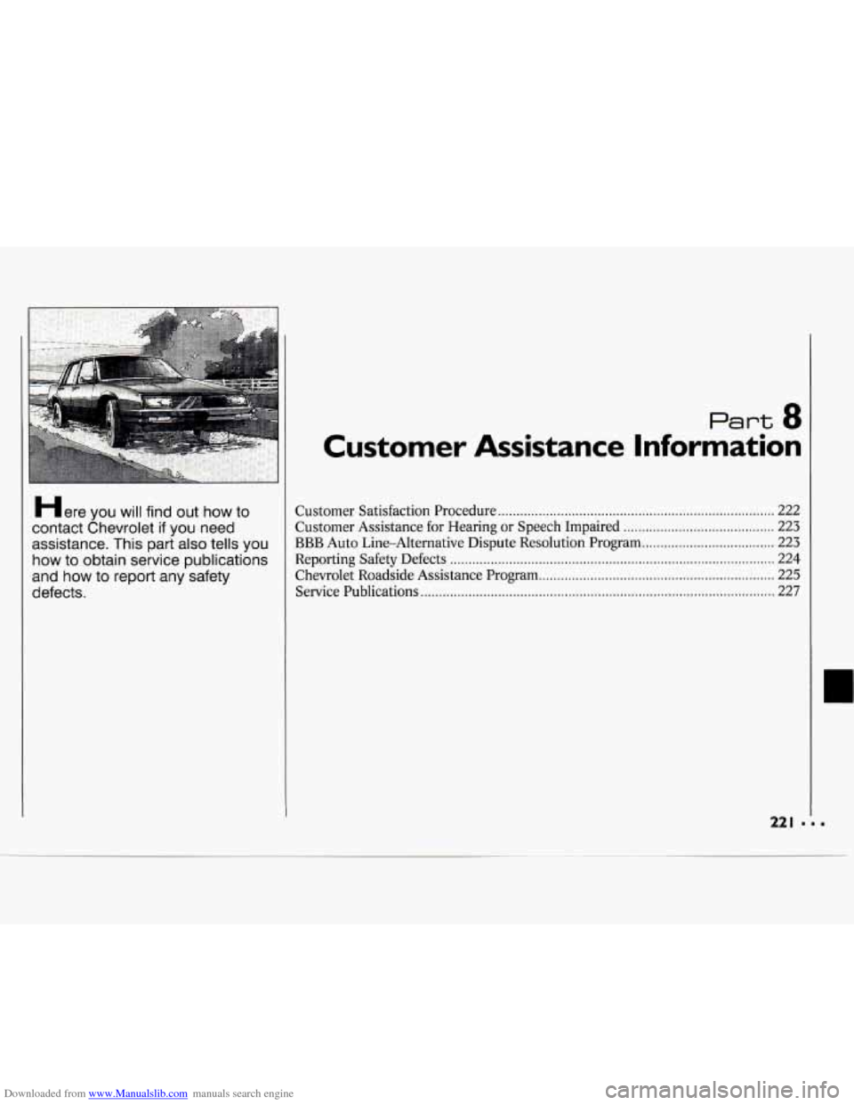 CHEVROLET CAVALIER 1994 1.G Owners Manual Downloaded from www.Manualslib.com manuals search engine Here you will find out how to
contact Chevrolet
if you need
assistance
. This part also tells you
how to obtain service publica CHEVROLET CAVALIER 1994 1.G Owners Manual Downloaded from www.Manualslib.com manuals search engine Here you will find out how to
contact Chevrolet
if you need
assistance
. This part also tells you
how to obtain service publica