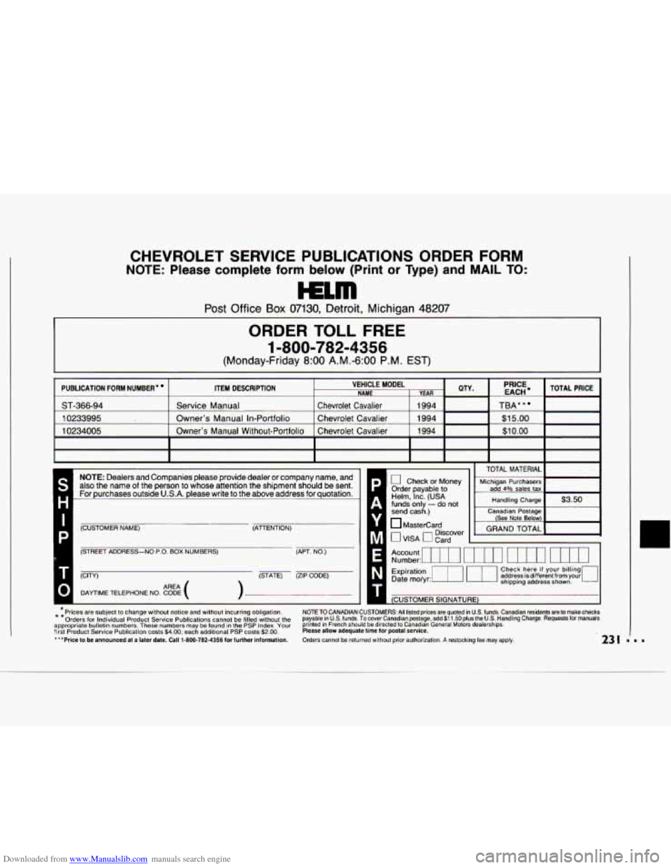 CHEVROLET CAVALIER 1994 1.G Owners Manual Downloaded from www.Manualslib.com manuals search engine CHEVROLET SERVICE PUBLICATIONS ORDER FORM
NOTE: Please complete form below (Print or Type) and MAIL TO:
Post Office Box 07130, Det CHEVROLET CAVALIER 1994 1.G Owners Manual Downloaded from www.Manualslib.com manuals search engine CHEVROLET SERVICE PUBLICATIONS ORDER FORM
NOTE: Please complete form below (Print or Type) and MAIL TO:
Post Office Box 07130, Det