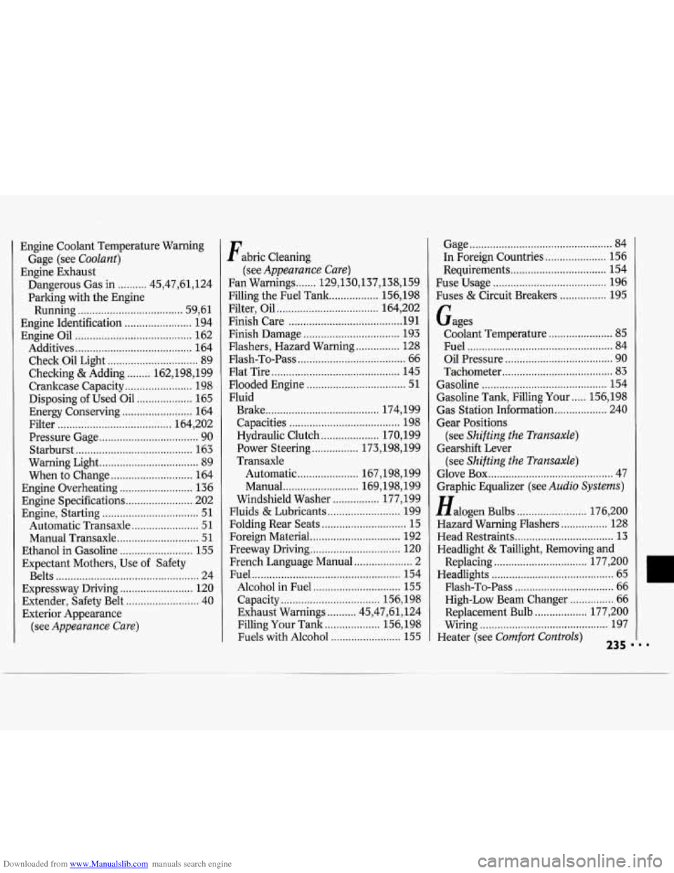 CHEVROLET CAVALIER 1994 1.G Owners Manual Downloaded from www.Manualslib.com manuals search engine Engine  Coolant Temperature Warning 
Engine  Exhaust  Gage  (see 
Coolant) 
Dangerous Gas 
in .......... 45.47.61. 124 
Parking  with  the Engi