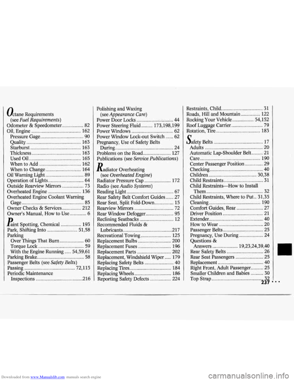 CHEVROLET CAVALIER 1994 1.G Owners Manual Downloaded from www.Manualslib.com manuals search engine Octane Requirements
Odometer
& Speedometer ................. 82
(see
Fuel
Requirements)
Oil. Engine .................................... CHEVROLET CAVALIER 1994 1.G Owners Manual Downloaded from www.Manualslib.com manuals search engine Octane Requirements
Odometer
& Speedometer ................. 82
(see
Fuel
Requirements)
Oil. Engine ....................................