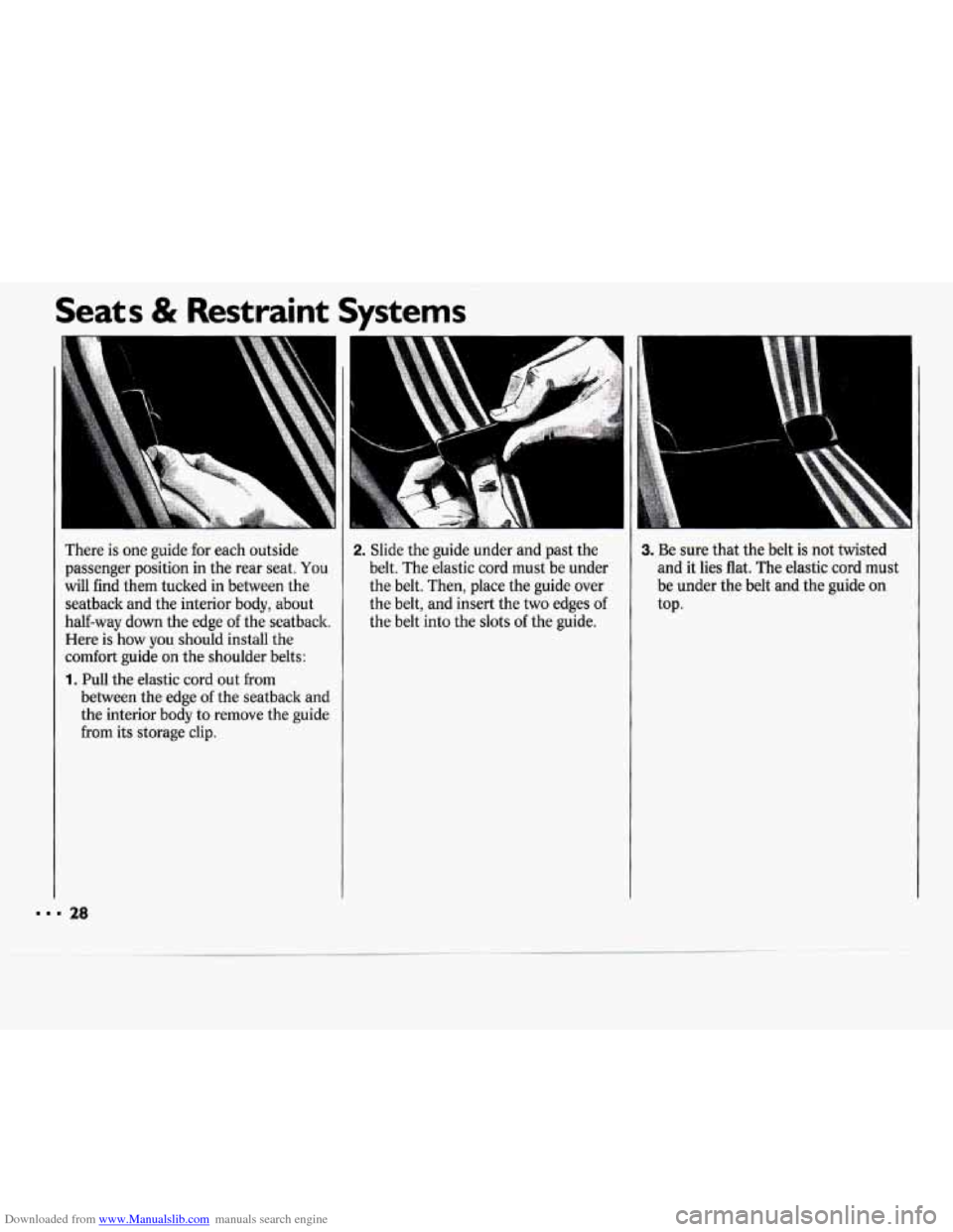 CHEVROLET CAVALIER 1994 1.G Owners Manual Downloaded from www.Manualslib.com manuals search engine .I
Seats & Restraint Systems
There is one guide for each outside
passenger position in the rear seat.
You
will find them tucked CHEVROLET CAVALIER 1994 1.G Owners Manual Downloaded from www.Manualslib.com manuals search engine .I
Seats & Restraint Systems
There is one guide for each outside
passenger position in the rear seat.
You
will find them tucked
