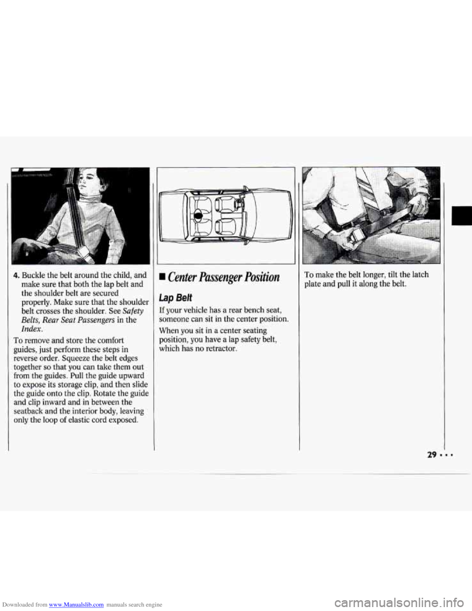 CHEVROLET CAVALIER 1994 1.G Owners Manual Downloaded from www.Manualslib.com manuals search engine r
4. Buckle the belt around the child, and
make sure that both the lap belt and
the shoulder belt are secured
properly. Make s CHEVROLET CAVALIER 1994 1.G Owners Manual Downloaded from www.Manualslib.com manuals search engine r
4. Buckle the belt around the child, and
make sure that both the lap belt and
the shoulder belt are secured
properly. Make s
