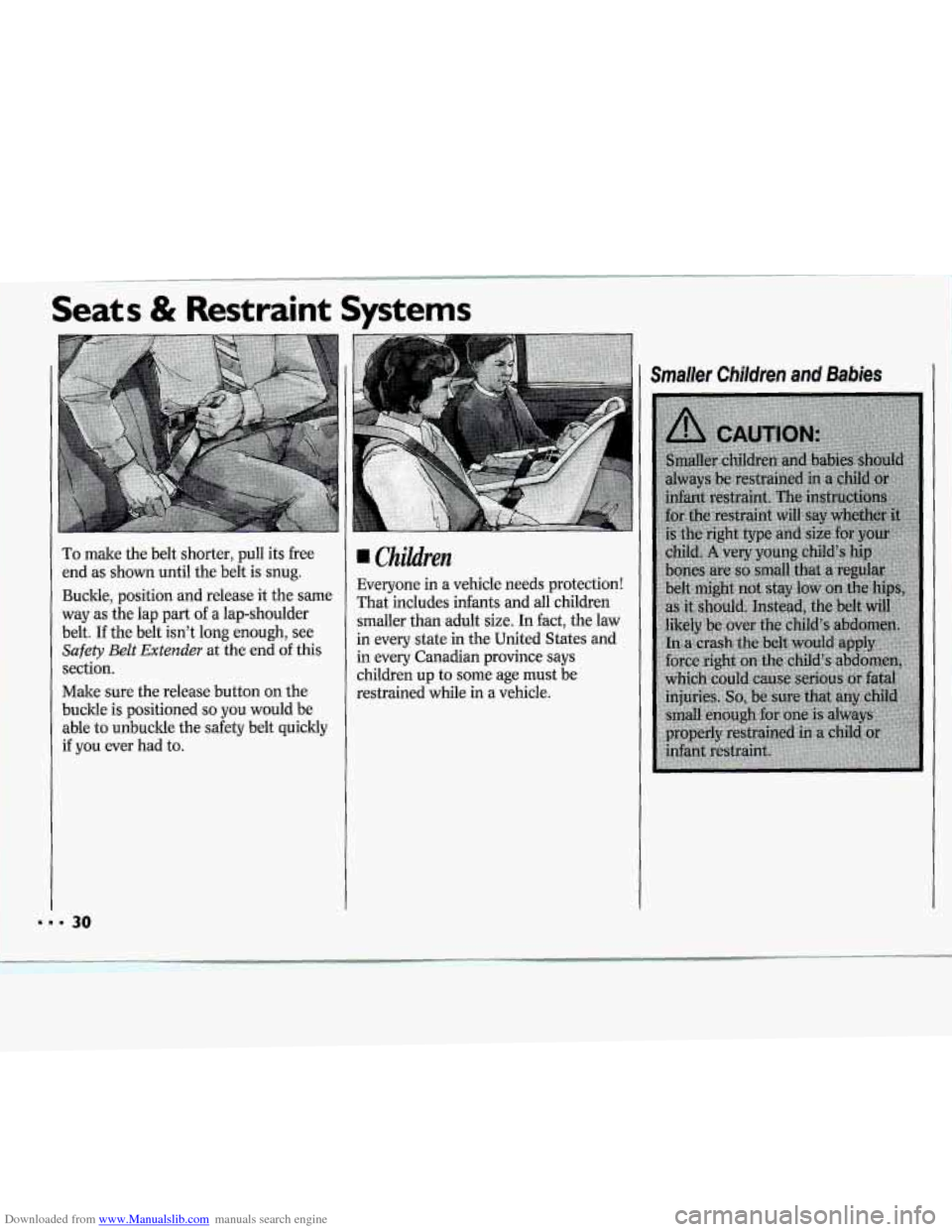 CHEVROLET CAVALIER 1994 1.G Owners Guide Downloaded from www.Manualslib.com manuals search engine Seats & Restraint Systems
To make the belt shorter, pull its free
end as shown until the belt is
snug.
Buckle, position and release CHEVROLET CAVALIER 1994 1.G Owners Guide Downloaded from www.Manualslib.com manuals search engine Seats & Restraint Systems
To make the belt shorter, pull its free
end as shown until the belt is
snug.
Buckle, position and release