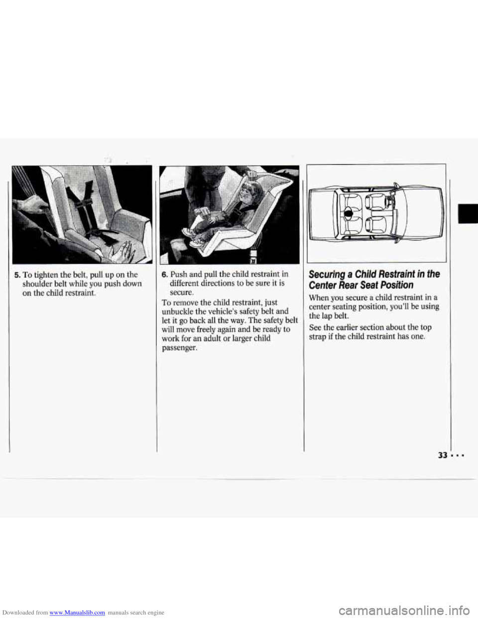 CHEVROLET CAVALIER 1994 1.G Owners Guide Downloaded from www.Manualslib.com manuals search engine 5. To tighten the belt, pull up on the
I shoulder belt while you push down
on the child restraint.
I
1
6. Push and pull the child CHEVROLET CAVALIER 1994 1.G Owners Guide Downloaded from www.Manualslib.com manuals search engine 5. To tighten the belt, pull up on the
I shoulder belt while you push down
on the child restraint.
I
1
6. Push and pull the child