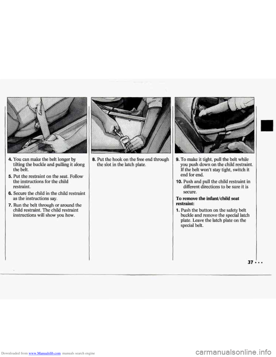 CHEVROLET CAVALIER 1994 1.G Owners Guide Downloaded from www.Manualslib.com manuals search engine 4. You can make the belt longer by
tilting the buckle and pulling it along
the belt.
5. Put the restraint on the seat. Follow
t CHEVROLET CAVALIER 1994 1.G Owners Guide Downloaded from www.Manualslib.com manuals search engine 4. You can make the belt longer by
tilting the buckle and pulling it along
the belt.
5. Put the restraint on the seat. Follow
t