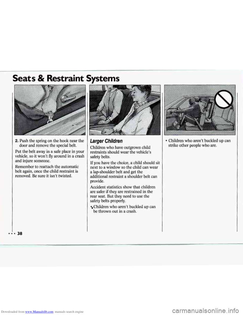 CHEVROLET CAVALIER 1994 1.G Owners Guide Downloaded from www.Manualslib.com manuals search engine 2. Push the spring on the hook near the
door
and remove the special belt.
Put the belt away
in a safe place in your
vehicle,
so it wo CHEVROLET CAVALIER 1994 1.G Owners Guide Downloaded from www.Manualslib.com manuals search engine 2. Push the spring on the hook near the
door
and remove the special belt.
Put the belt away
in a safe place in your
vehicle,
so it wo